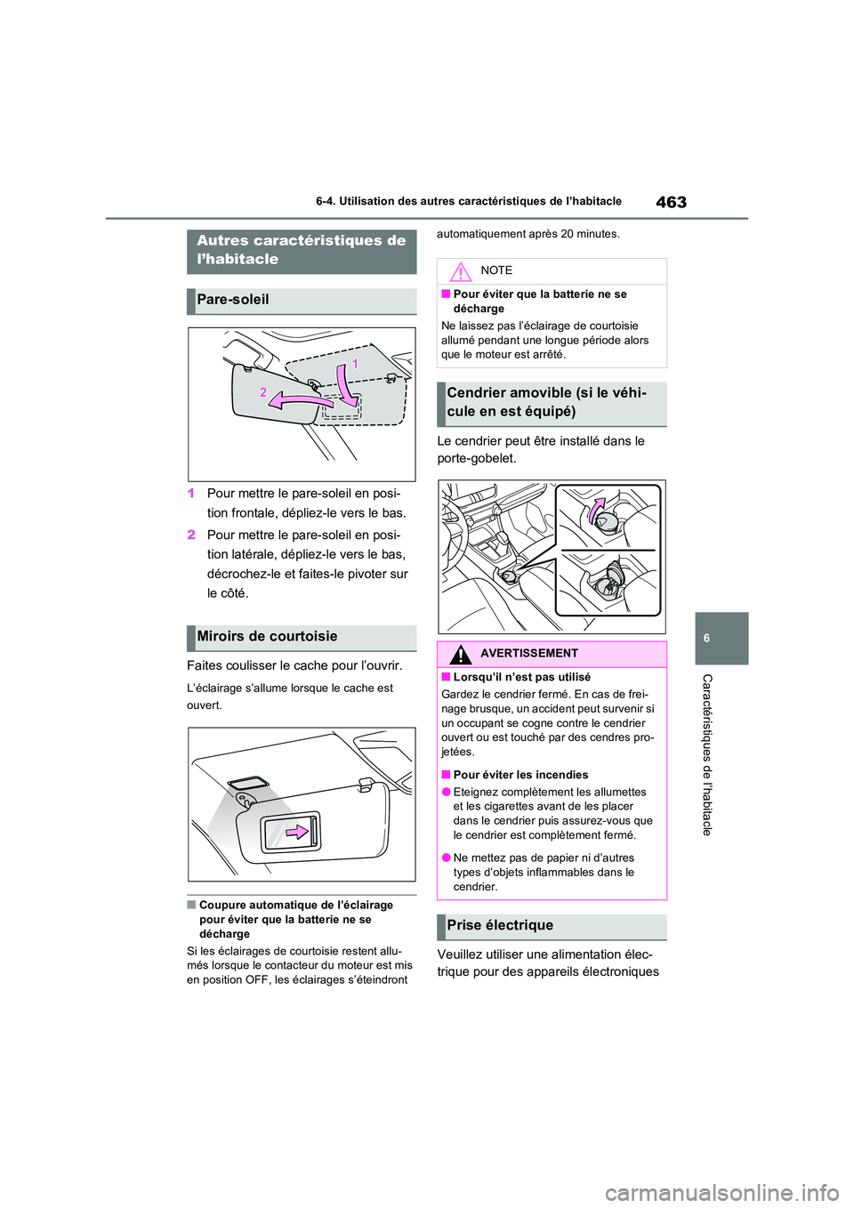 TOYOTA RAV4 2022  Manuel du propriétaire (in French) 463
6 
6-4. Utilisation des autres caractéristiques de l’habitacle
Caractéristiques de l’habitacle
6-4.Utilis ation  des  a utres  caractéris tiques  de  l’habita cle
1 Pour mettre le pare-so