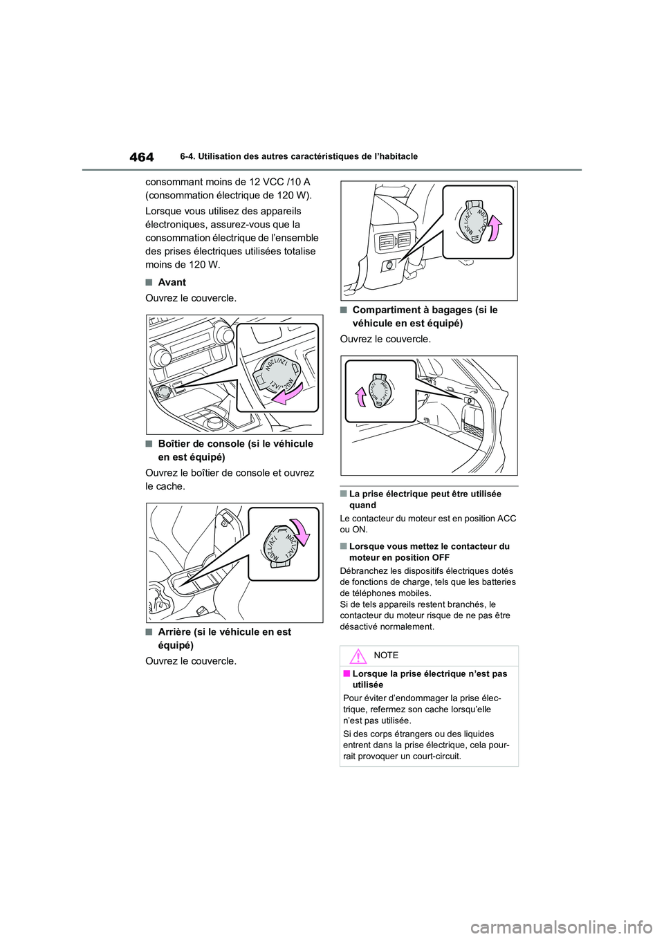 TOYOTA RAV4 2022  Manuel du propriétaire (in French) 4646-4. Utilisation des autres caractéristiques de l’habitacle
consommant moins de 12 VCC /10 A  
(consommation électrique de 120 W). 
Lorsque vous utilisez des appareils  
électroniques, assurez