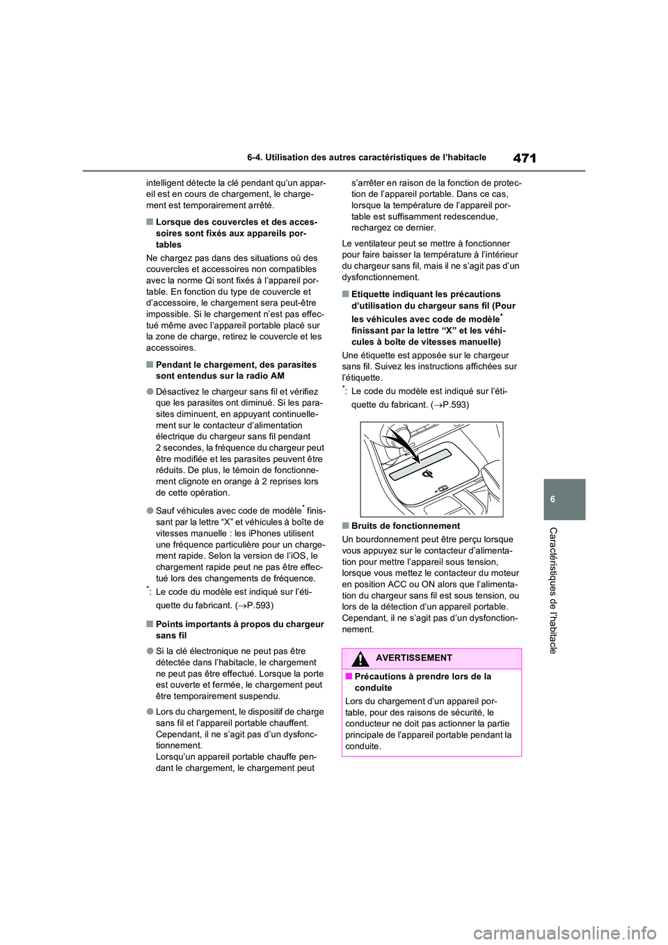 TOYOTA RAV4 2022 Manuel du propriétaire (in French) 471
6
6-4. Utilisation des autres caractéristiques de l’habitacle
Caractéristiques de l’habitacle
intelligent détecte la clé pendant qu’un appar- eil est en cours de chargement, le charge-m TOYOTA RAV4 2022 Manuel du propriétaire (in French) 471
6
6-4. Utilisation des autres caractéristiques de l’habitacle
Caractéristiques de l’habitacle
intelligent détecte la clé pendant qu’un appar- eil est en cours de chargement, le charge-m