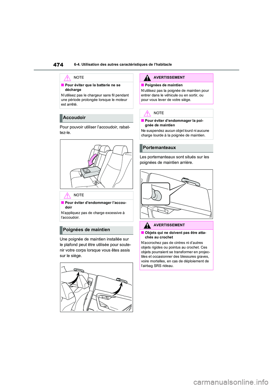 TOYOTA RAV4 2022  Manuel du propriétaire (in French) 4746-4. Utilisation des autres caractéristiques de l’habitacle
Pour pouvoir utiliser l’accoudoir, rabat- 
tez-le. 
Une poignée de maintien installée sur  
le plafond peut être utilisée pour s
