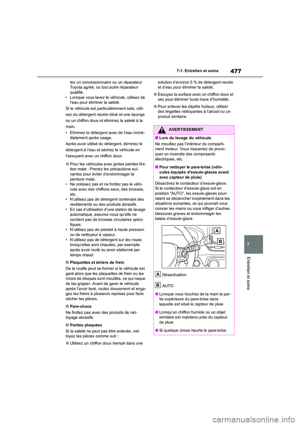 TOYOTA RAV4 2022  Manuel du propriétaire (in French) 477
7 
7-1. Entretien et soins
Entretien et soins
tez un concessionnaire ou un réparateur  Toyota agréé, ou tout autre réparateur qualifié. 
• Lorsque vous lavez le véhicule, utilisez de  l’