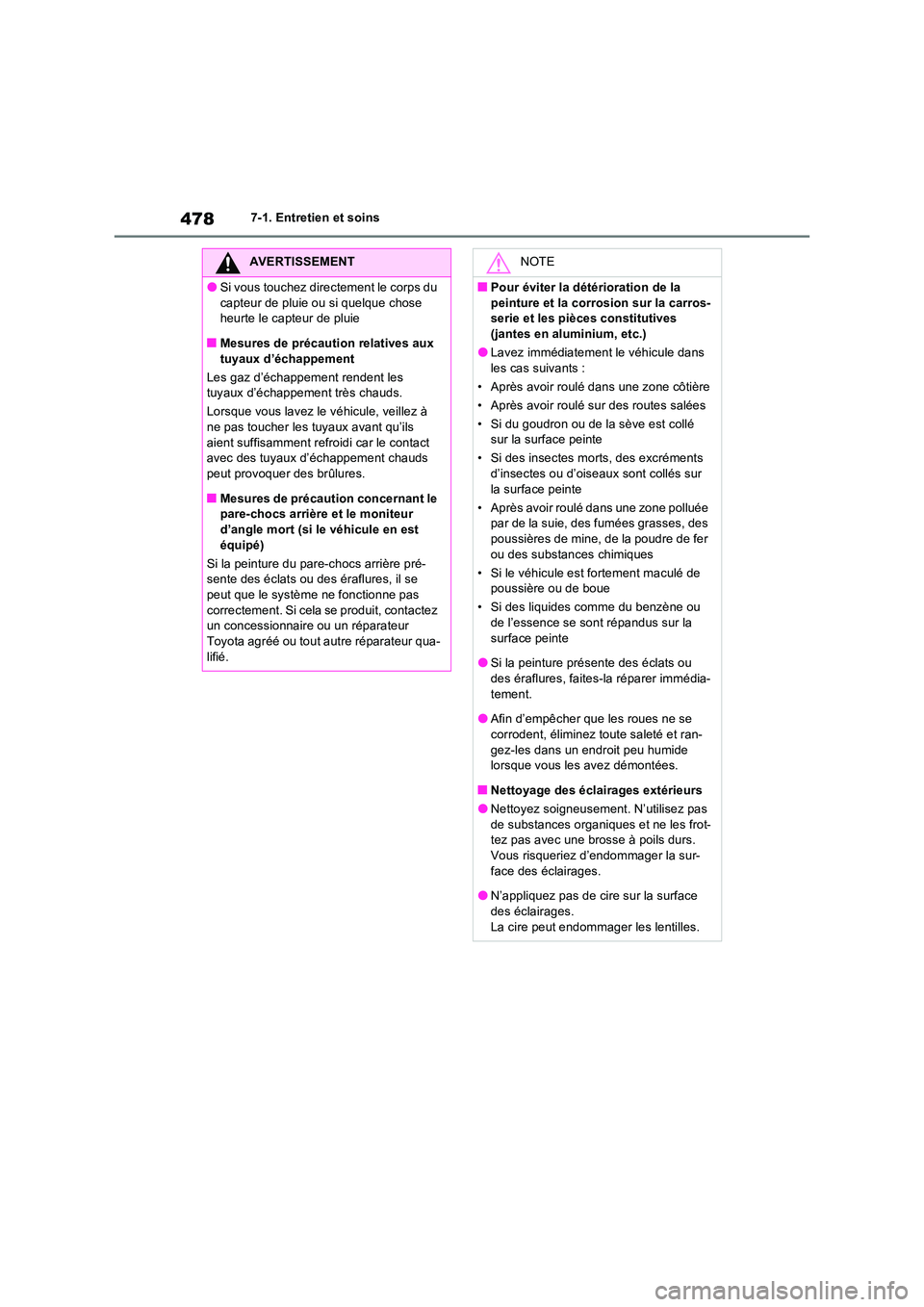 TOYOTA RAV4 2022  Manuel du propriétaire (in French) 4787-1. Entretien et soins
AVERTISSEMENT
�OSi vous touchez directement le corps du  
capteur de pluie ou si quelque chose  heurte le capteur de pluie
�QMesures de précaution relatives aux  
tuyaux d