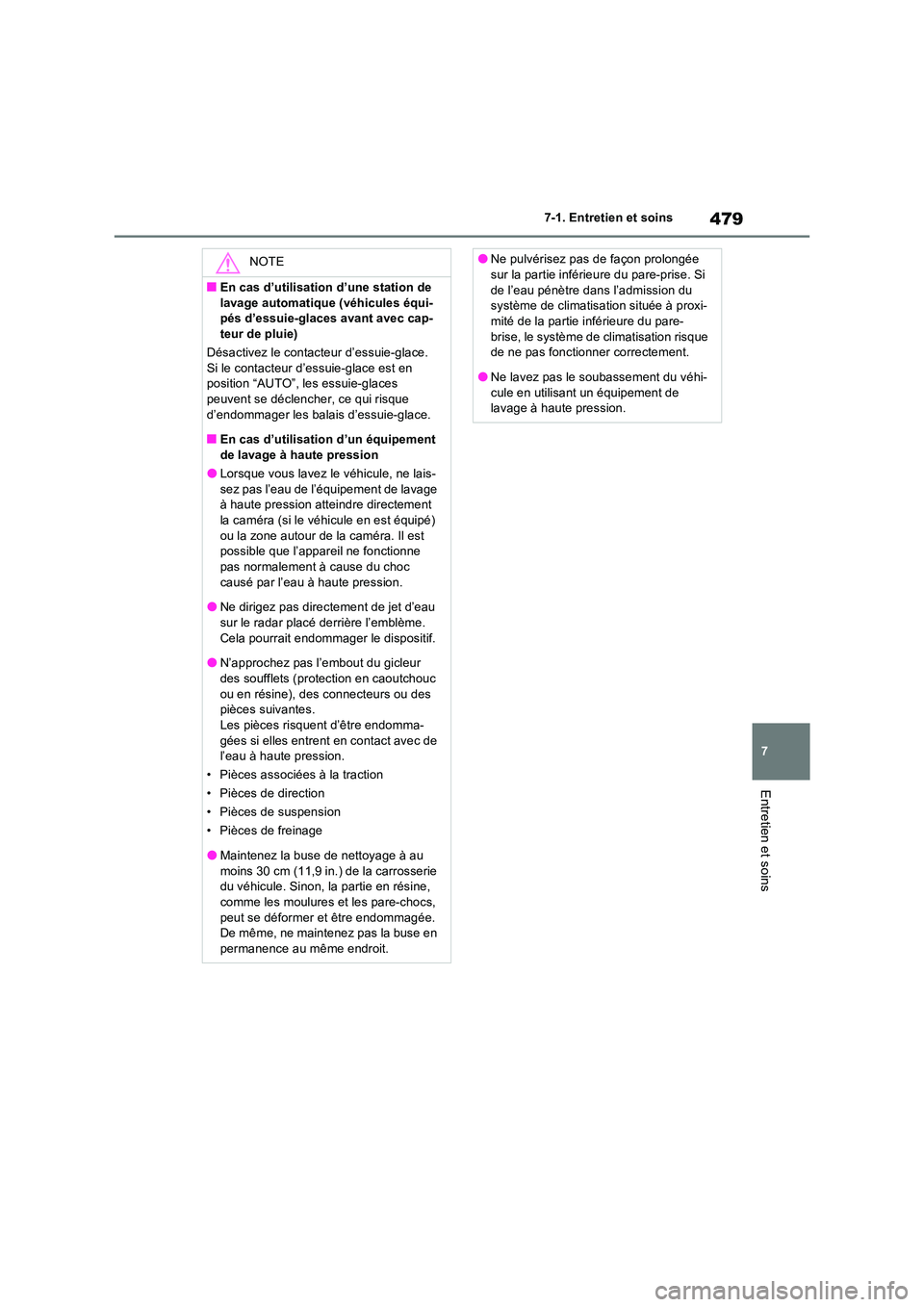 TOYOTA RAV4 2022  Manuel du propriétaire (in French) 479
7 
7-1. Entretien et soins
Entretien et soins
NOTE
�QEn cas d’utilisation d’une station de  
lavage automatique (véhicules équi- pés d’essuie-glaces avant avec cap-teur de pluie) 
Désact