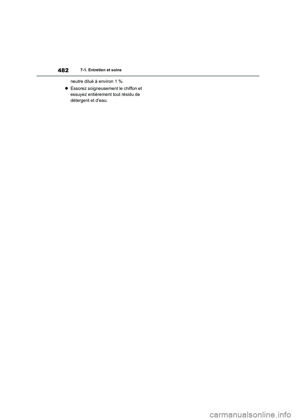 TOYOTA RAV4 2022  Manuel du propriétaire (in French) 4827-1. Entretien et soins
neutre dilué à environ 1 %.
Essorez soigneusement le chiffon et 
essuyez entièrement tout résidu de 
détergent et d’eau. 