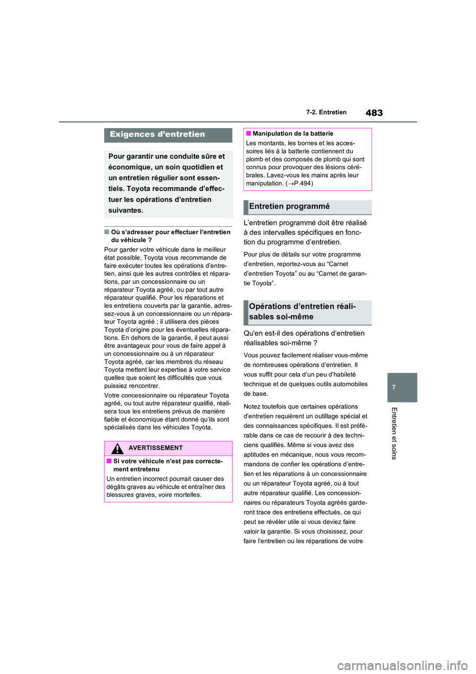TOYOTA RAV4 2022  Manuel du propriétaire (in French) 483
7 
7-2. Entretien
Entretien et soins
7-2.Entretien
�QOù s’adresser pour effectuer l’entretien  du véhicule ? 
Pour garder votre véhicule dans le meilleur  
état possible, Toyota vous recom