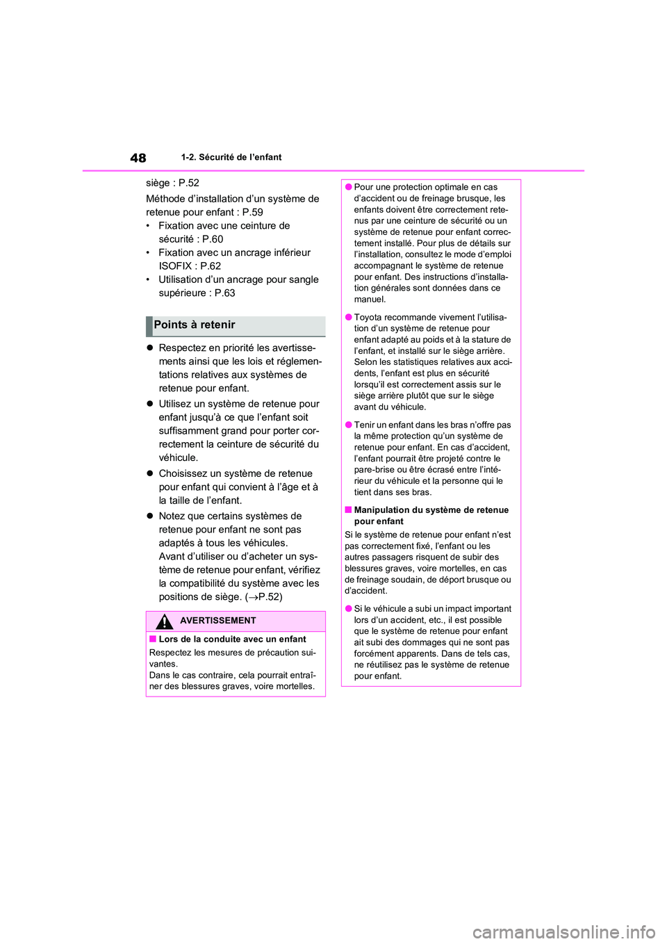 TOYOTA RAV4 2022  Manuel du propriétaire (in French) 481-2. Sécurité de l’enfant
siège : P.52 
Méthode d’installation d’un système de  
retenue pour enfant : P.59
• Fixation avec une ceinture de 
sécurité : P.60
• Fixation avec un ancra