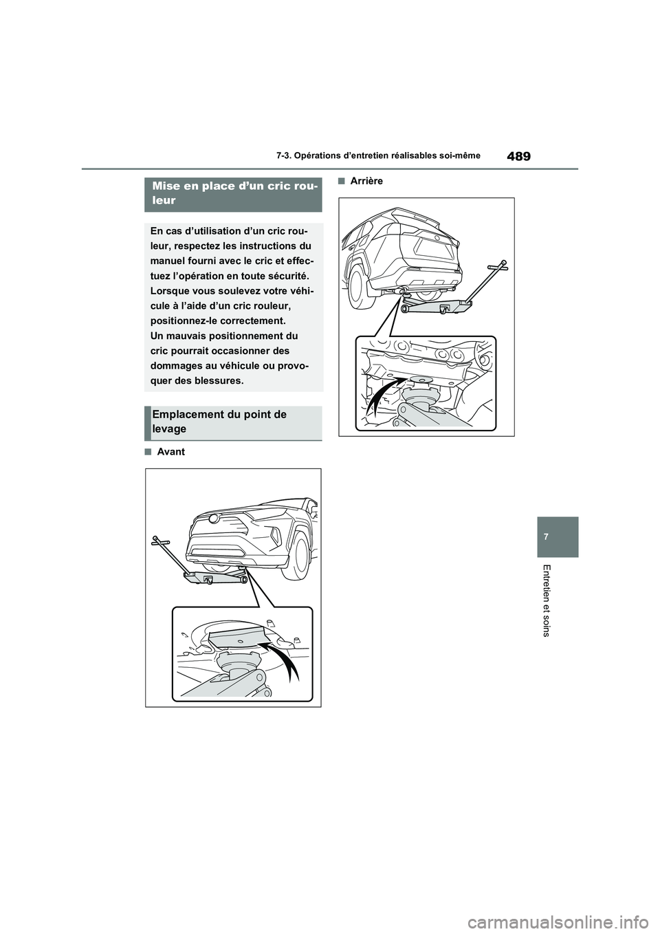 TOYOTA RAV4 2022  Manuel du propriétaire (in French) 489
7 7-3. Opérations d’entretien réalisables soi-même
Entretien et soins
�QAvant
�QArrièreMise en place d’un cric rou-
leur
En cas d’utilisation d’un cric rou-
leur, respectez les instruc