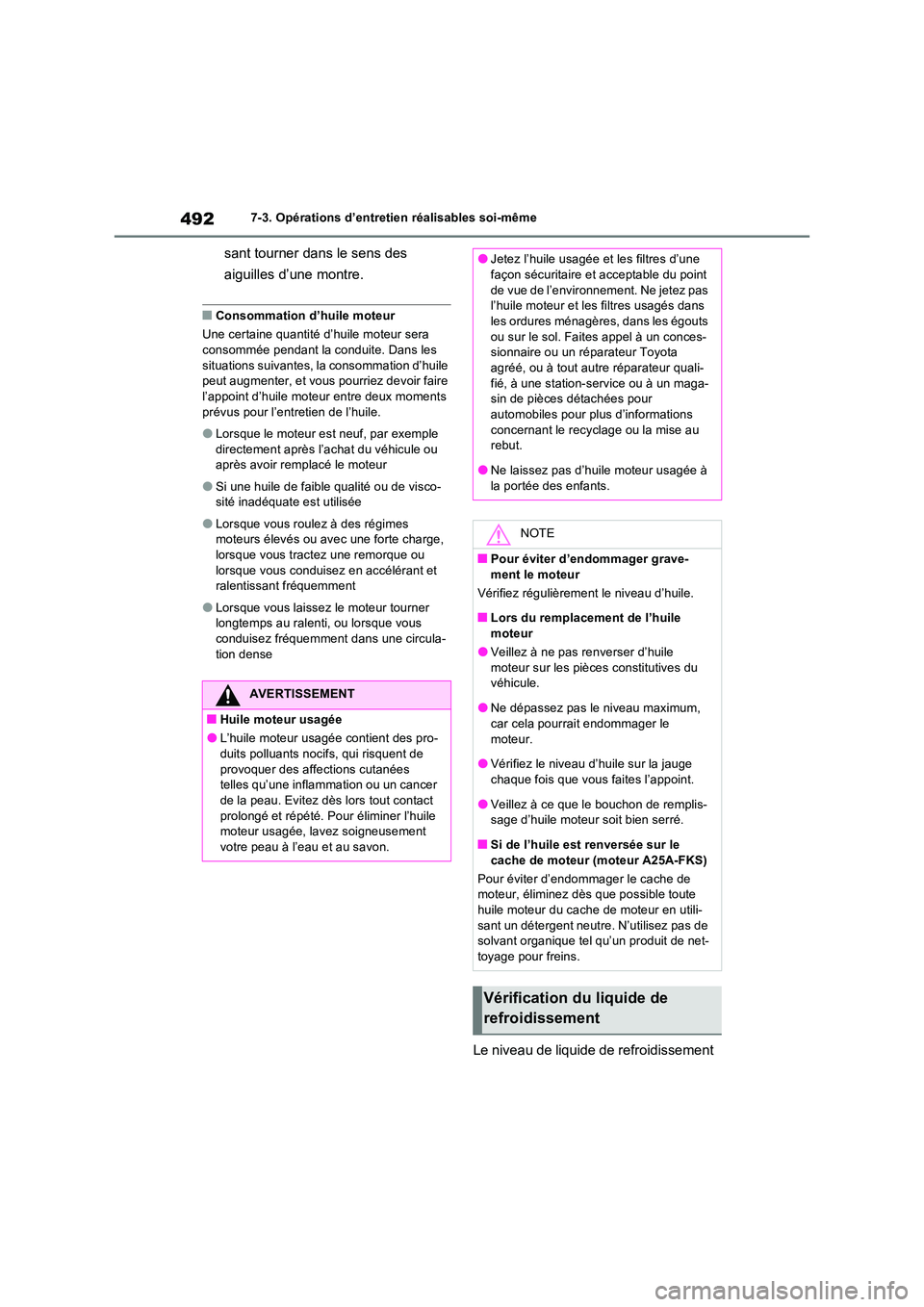 TOYOTA RAV4 2022  Manuel du propriétaire (in French) 4927-3. Opérations d’entretien réalisables soi-même
sant tourner dans le sens des  
aiguilles d’une montre.
�QConsommation d’huile moteur 
Une certaine quantité d’huile moteur sera  
conso