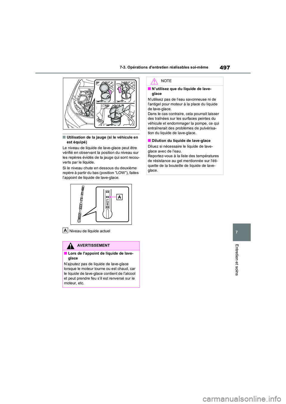 TOYOTA RAV4 2022  Manuel du propriétaire (in French) 497
7 
7-3. Opérations d’entretien réalisables soi-même
Entretien et soins
�QUtilisation de la jauge (si le véhicule en  est équipé) 
Le niveau de liquide de lave-glace peut être  vérifié e