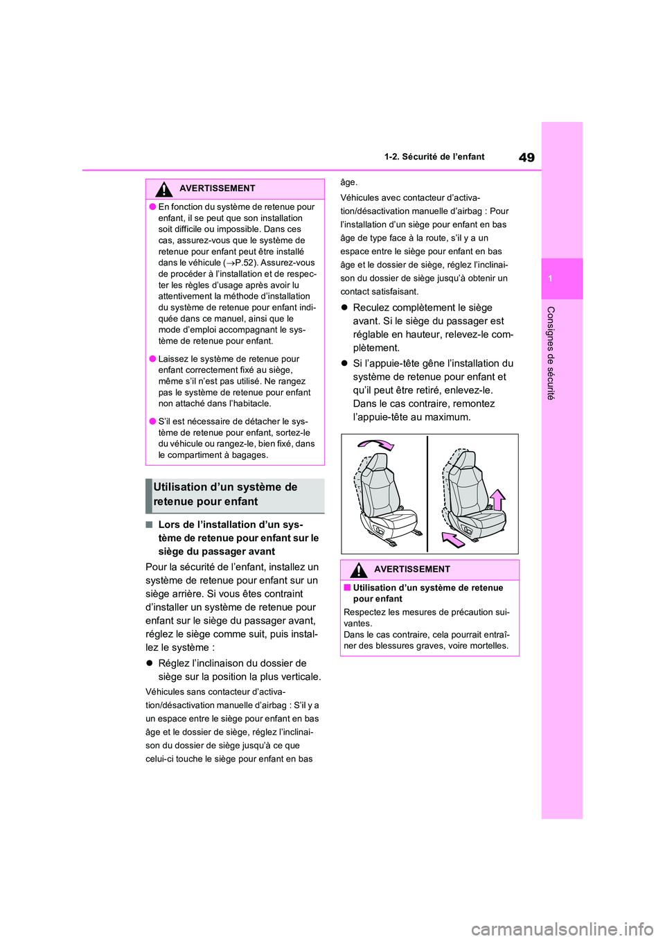 TOYOTA RAV4 2022  Manuel du propriétaire (in French) 49
1 
1-2. Sécurité de l’enfant
Consignes de sécurité
�QLors de l’installation d’un sys- 
tème de retenue pour enfant sur le 
siège du passager avant 
Pour la sécurité de l’enfant, ins