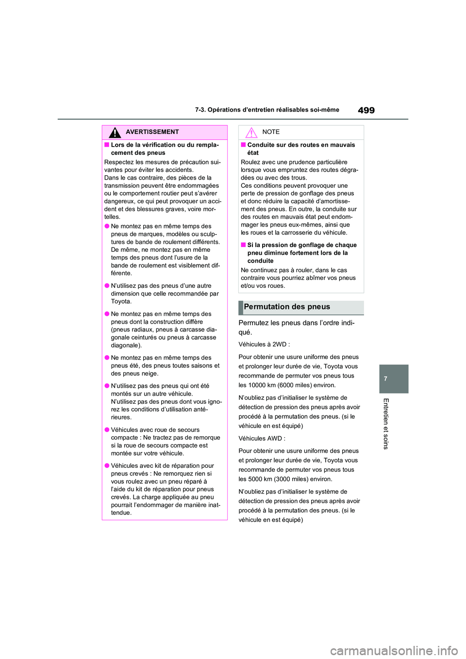TOYOTA RAV4 2022 Manuel du propriétaire (in French) 499
7
7-3. Opérations d’entretien réalisables soi-même
Entretien et soins
Permutez les pneus dans l’ordre indi-
qué.
Véhicules à 2WD :
Pour obtenir une usure uniforme des pneus
et prolo TOYOTA RAV4 2022 Manuel du propriétaire (in French) 499
7
7-3. Opérations d’entretien réalisables soi-même
Entretien et soins
Permutez les pneus dans l’ordre indi-
qué.
Véhicules à 2WD :
Pour obtenir une usure uniforme des pneus
et prolo