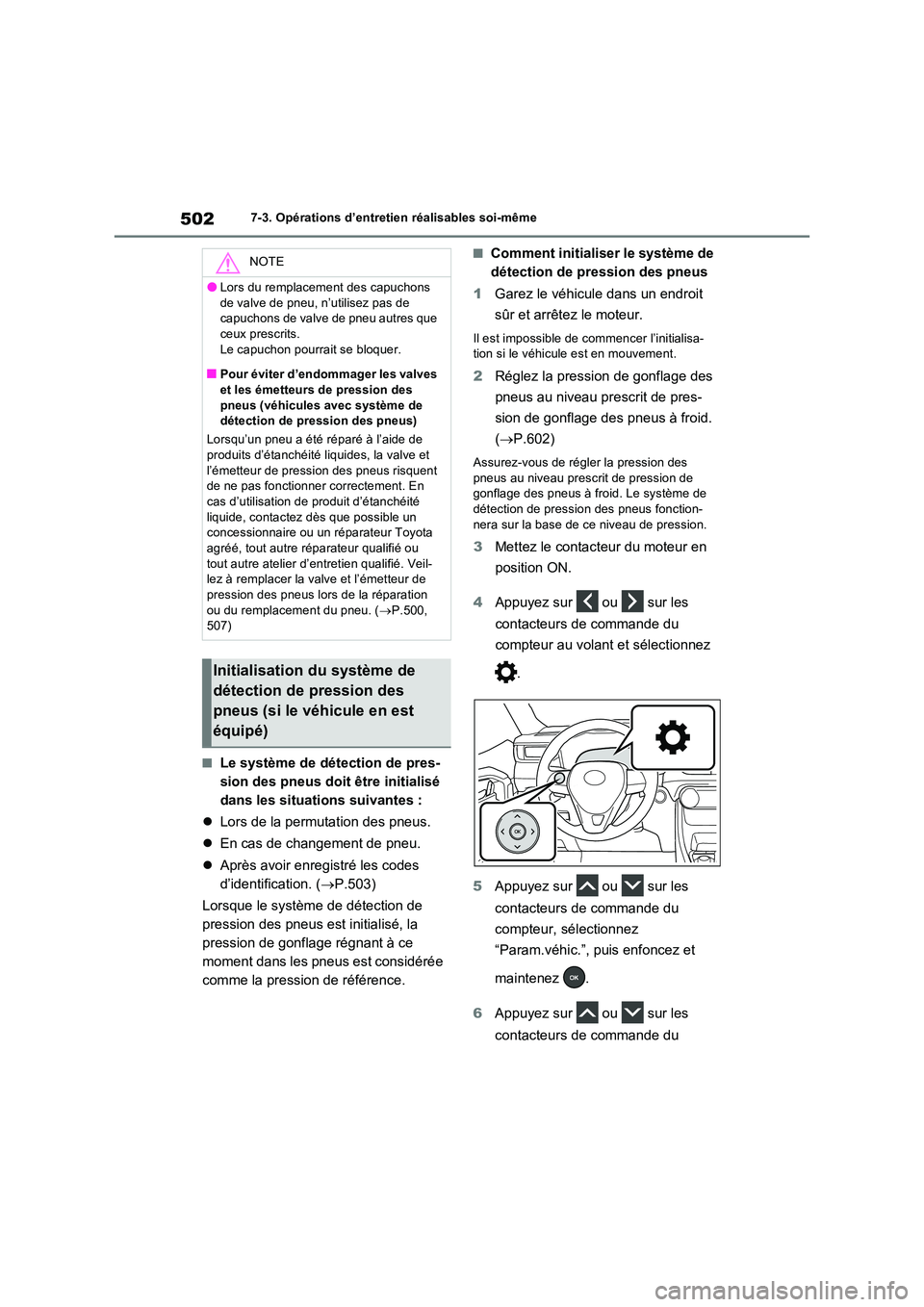 TOYOTA RAV4 2022  Manuel du propriétaire (in French) 5027-3. Opérations d’entretien réalisables soi-même
�QLe système de détection de pres- 
sion des pneus doit être initialisé 
dans les situations suivantes : 
 Lors de la permutation des pn