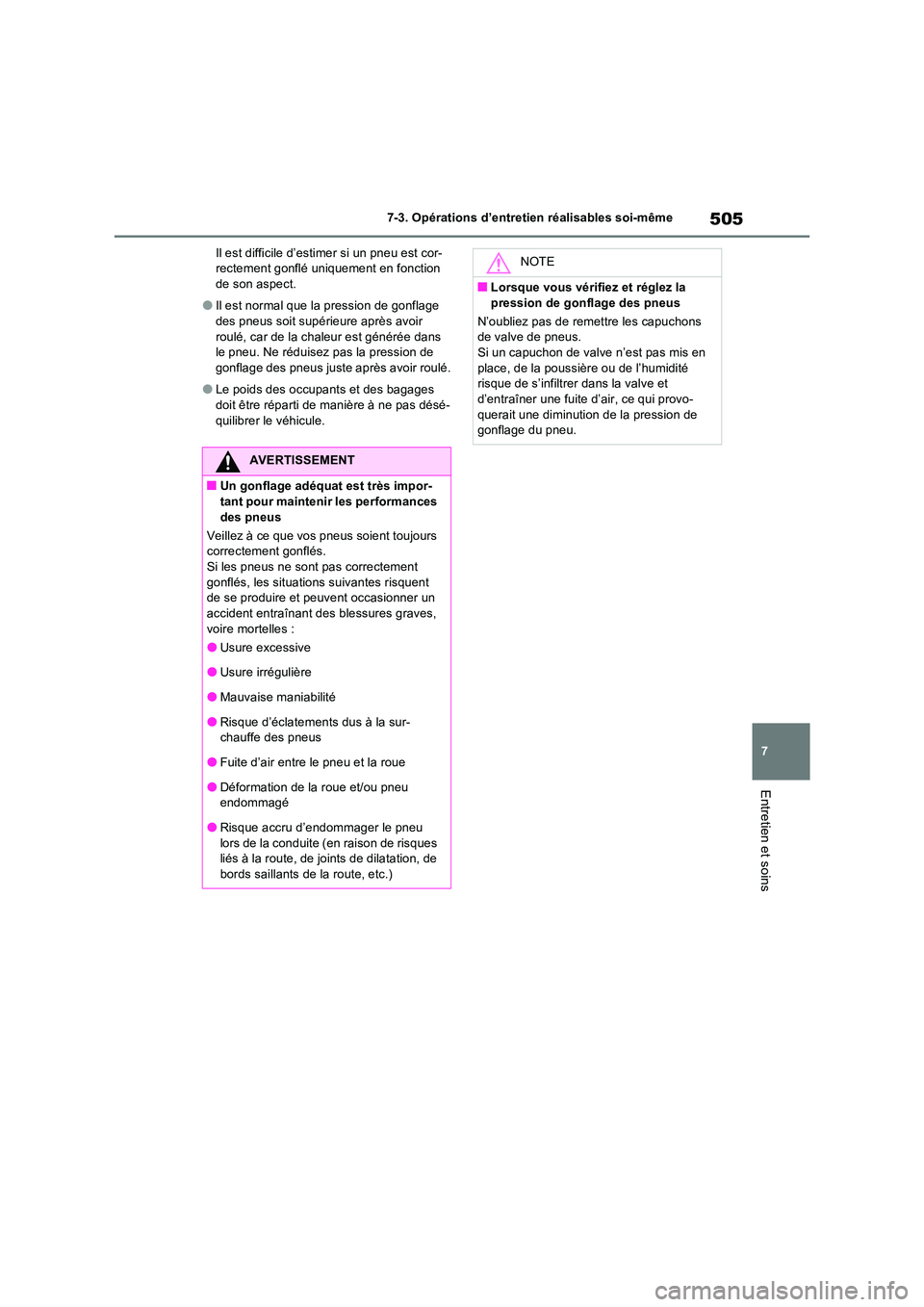 TOYOTA RAV4 2022  Manuel du propriétaire (in French) 505
7 
7-3. Opérations d’entretien réalisables soi-même
Entretien et soins
Il est difficile d’estimer si un pneu est cor- rectement gonflé uniquement en fonction de son aspect.
�OIl est normal