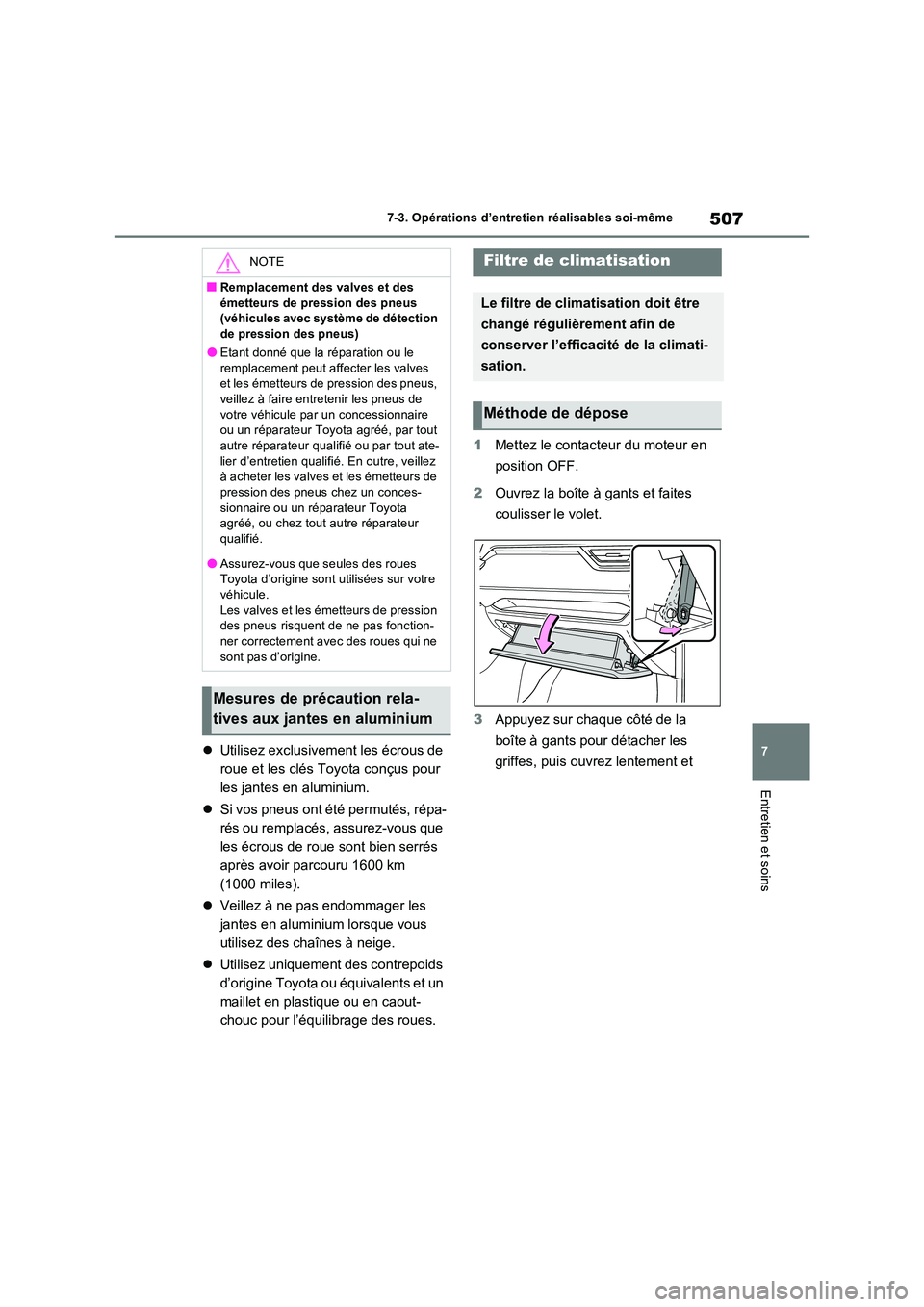 TOYOTA RAV4 2022  Manuel du propriétaire (in French) 507
7 
7-3. Opérations d’entretien réalisables soi-même
Entretien et soins
 Utilisez exclusivement les écrous de  
roue et les clés Toyota conçus pour 
les jantes en aluminium. 
 Si vos 