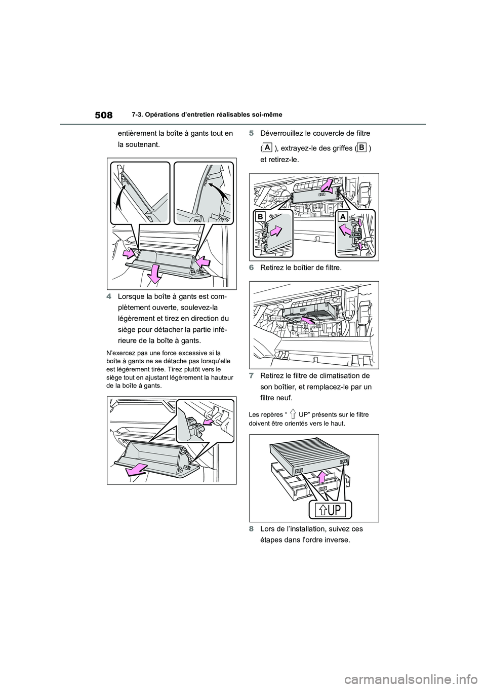TOYOTA RAV4 2022  Manuel du propriétaire (in French) 5087-3. Opérations d’entretien réalisables soi-même
entièrement la boîte à gants tout en  
la soutenant. 
4 Lorsque la boîte à gants est com- 
plètement ouverte, soulevez-la  
légèrement 