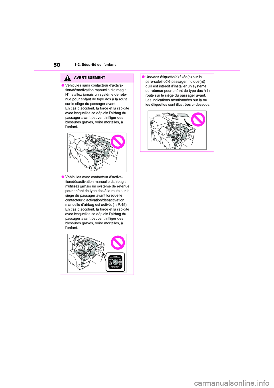 TOYOTA RAV4 2022  Manuel du propriétaire (in French) 501-2. Sécurité de l’enfant
AVERTISSEMENT
�OVéhicules sans contacteur d’activa- 
tion/désactivation manuelle d’airbag :  N’installez jamais un système de rete-nue pour enfant de type dos 