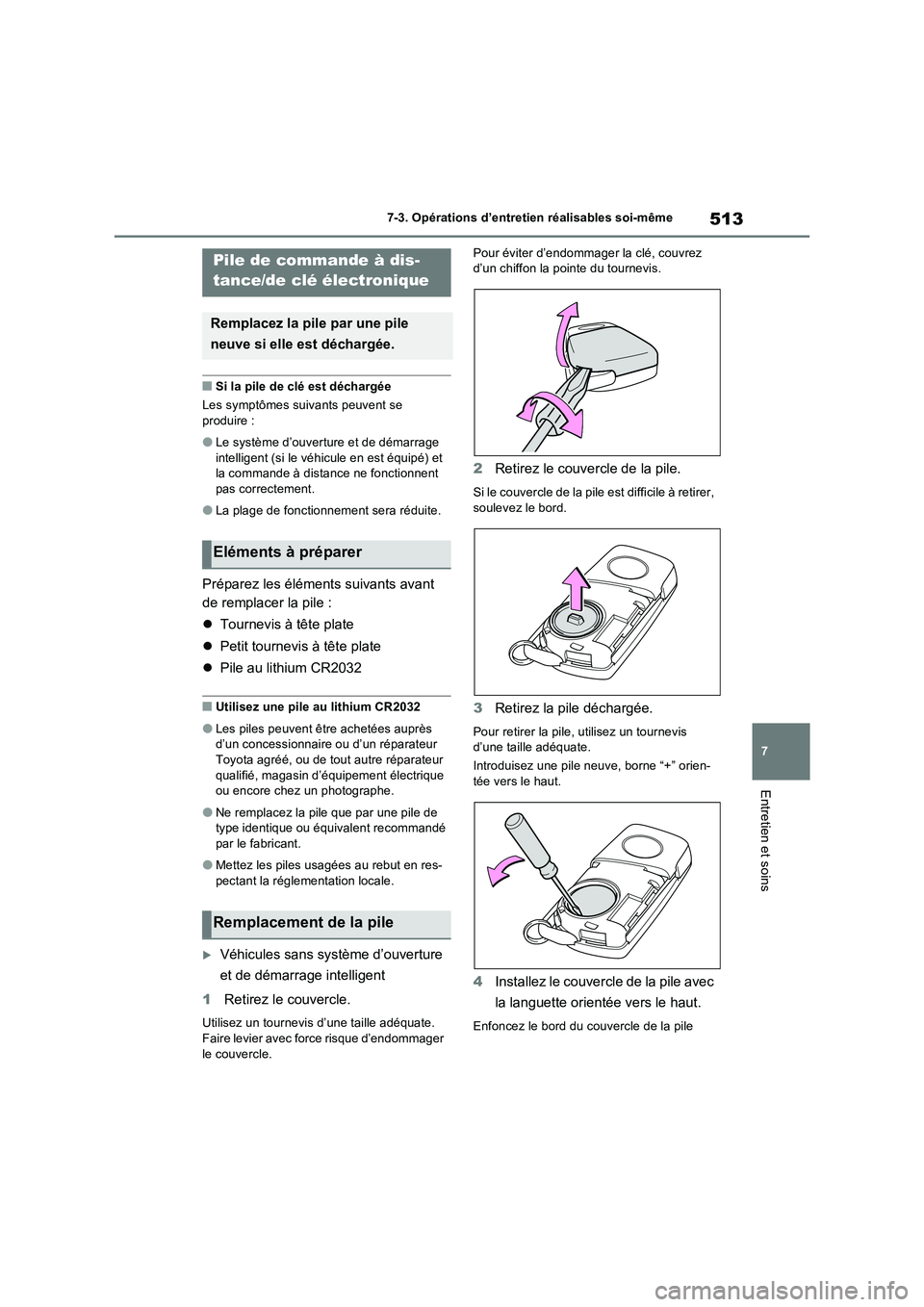 TOYOTA RAV4 2022  Manuel du propriétaire (in French) 513
7 7-3. Opérations d’entretien réalisables soi-même
Entretien et soins
�QSi la pile de clé est déchargée
Les symptômes suivants peuvent se 
produire :
�OLe système d’ouverture et de dé