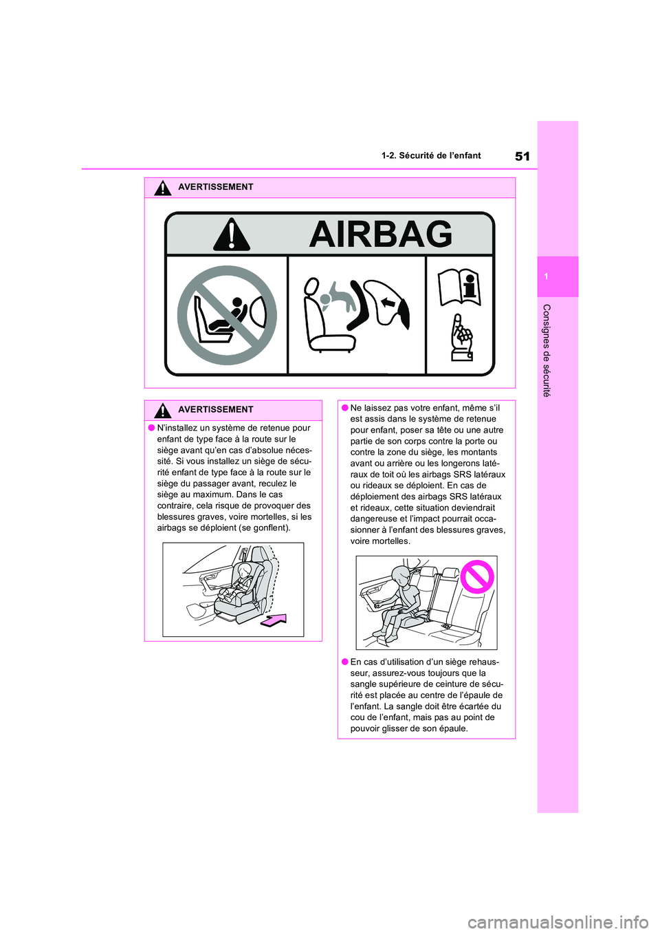 TOYOTA RAV4 2022  Manuel du propriétaire (in French) 51
1 
1-2. Sécurité de l’enfant
Consignes de sécurité
AVERTISSEMENT
AVERTISSEMENT
�ON’installez un système de retenue pour  
enfant de type face à la route sur le  siège avant qu’en cas d