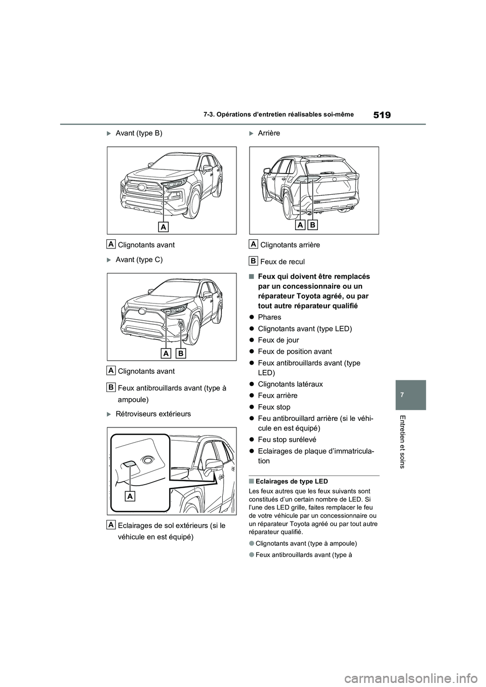 TOYOTA RAV4 2022  Manuel du propriétaire (in French) 519
7 
7-3. Opérations d’entretien réalisables soi-même
Entretien et soins
Avant (type B) 
Clignotants avant
Avant (type C)
Clignotants avant 
Feux antibrouillards avant (type à  
ampoule)