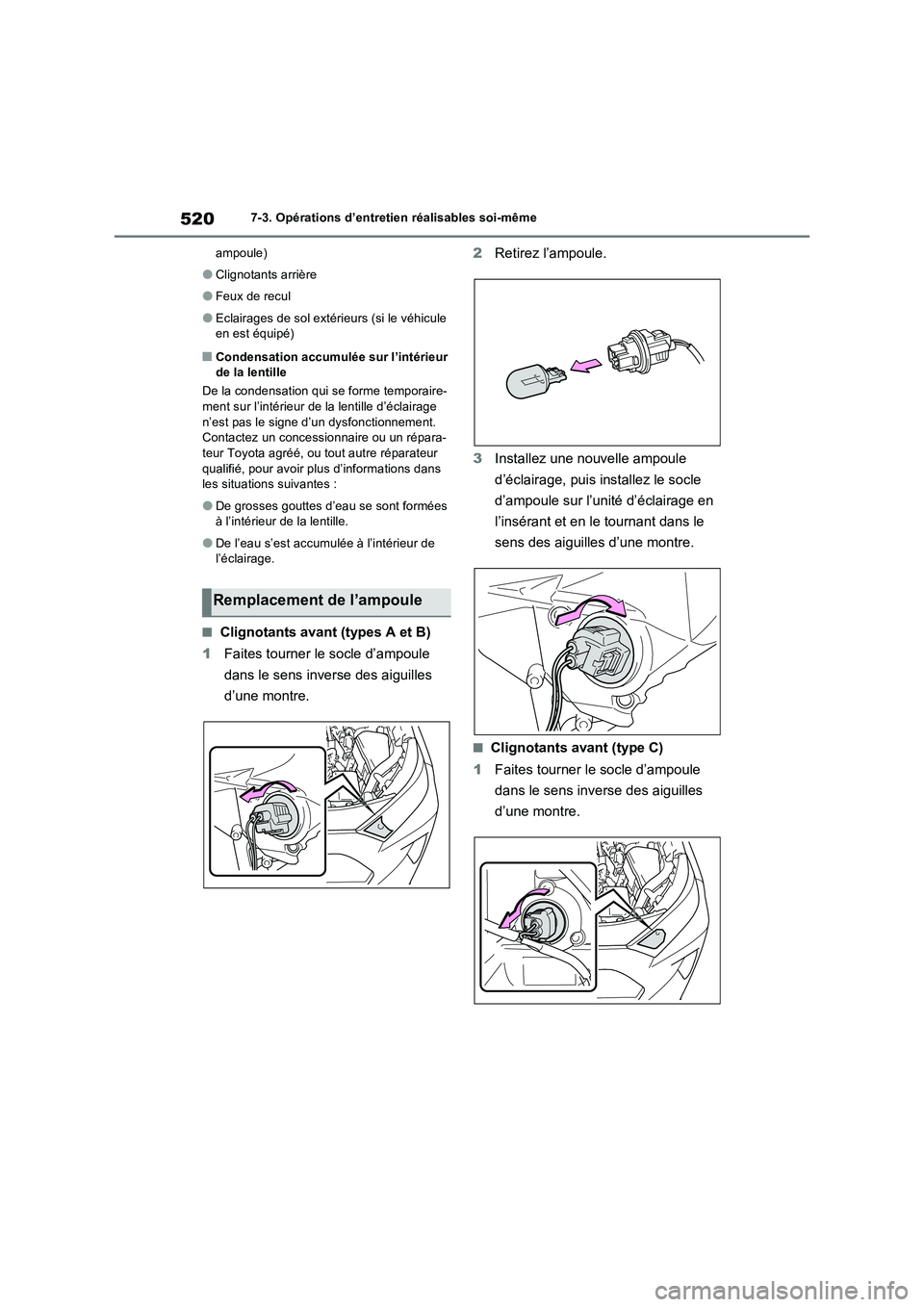 TOYOTA RAV4 2022  Manuel du propriétaire (in French) 5207-3. Opérations d’entretien réalisables soi-même
ampoule)
�OClignotants arrière
�OFeux de recul
�OEclairages de sol extérieurs (si le véhicule 
en est équipé)
�QCondensation accumulée su