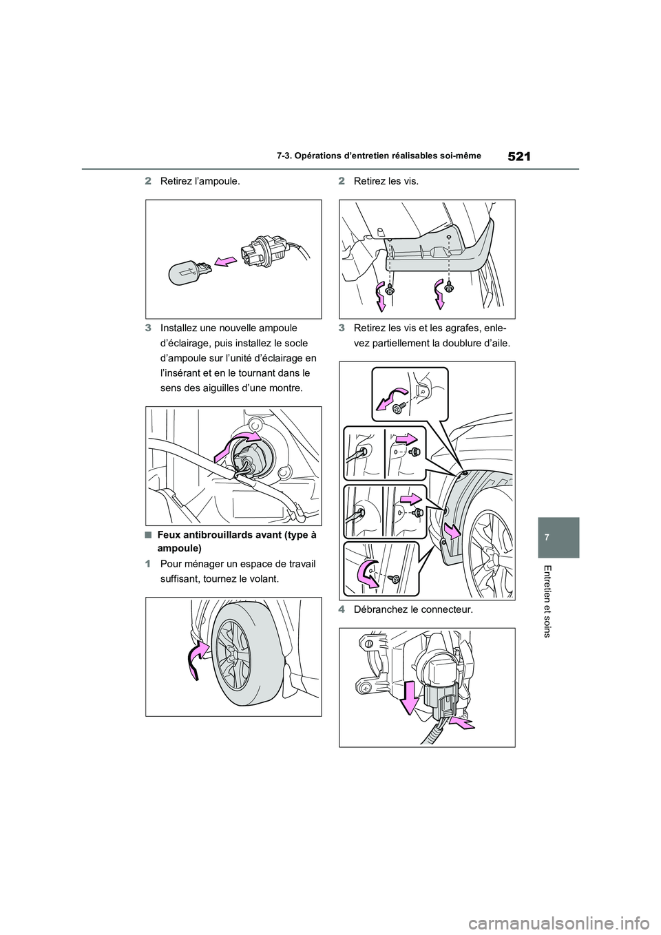 TOYOTA RAV4 2022  Manuel du propriétaire (in French) 521
7 7-3. Opérations d’entretien réalisables soi-même
Entretien et soins
2Retirez l’ampoule.
3Installez une nouvelle ampoule 
d’éclairage, puis installez le socle 
d’ampoule sur l’unit