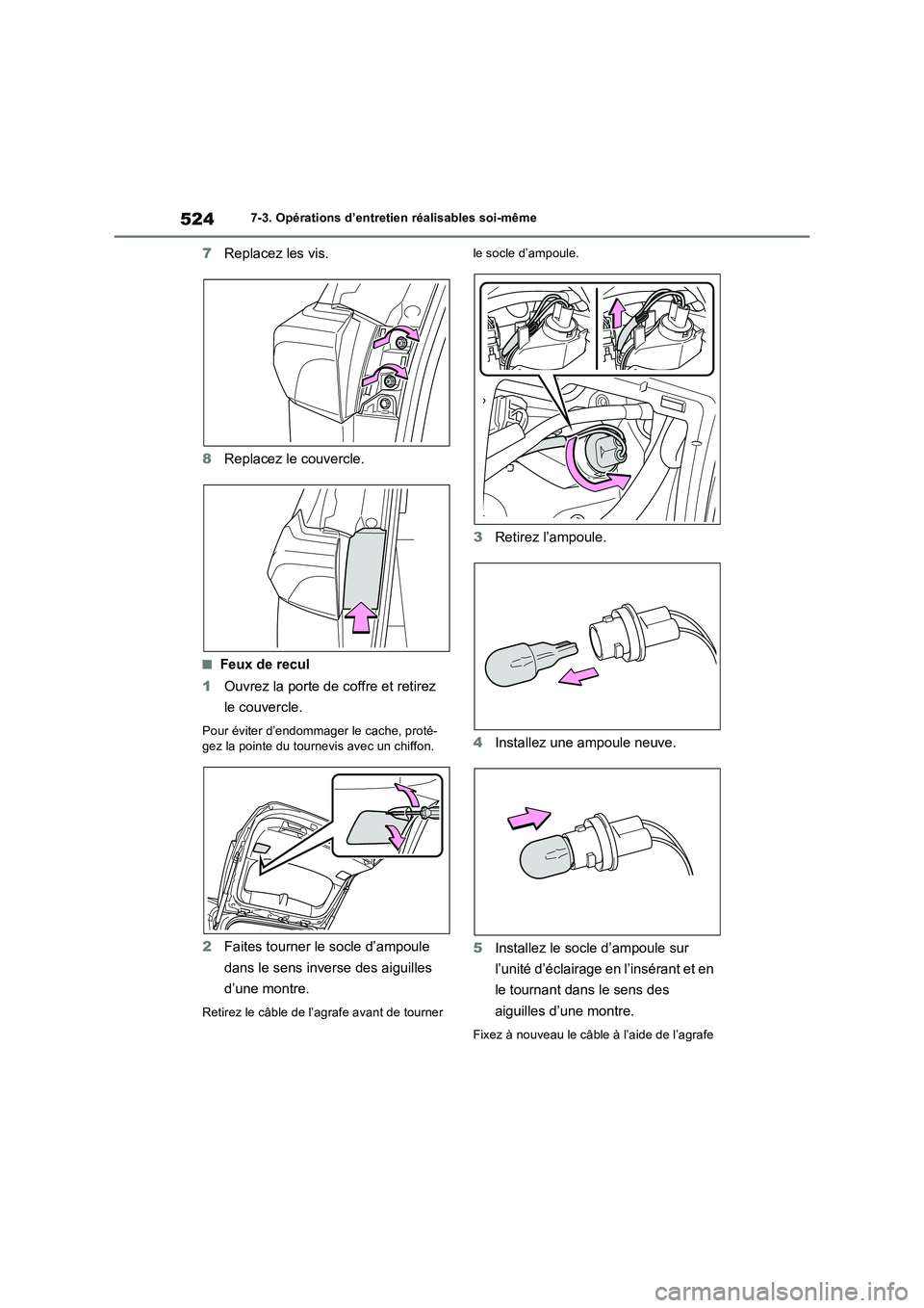 TOYOTA RAV4 2022  Manuel du propriétaire (in French) 5247-3. Opérations d’entretien réalisables soi-même
7Replacez les vis.
8Replacez le couvercle.
�QFeux de recul
1Ouvrez la porte de coffre et retirez 
le couvercle.
Pour éviter d’endommager le 