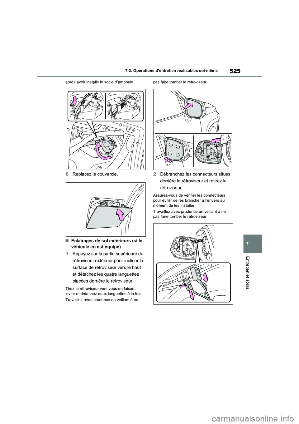 TOYOTA RAV4 2022  Manuel du propriétaire (in French) 525
7 7-3. Opérations d’entretien réalisables soi-même
Entretien et soins
après avoir installé le socle d’ampoule.
6Replacez le couvercle.
�QEclairages de sol extérieurs (si le 
véhicule en