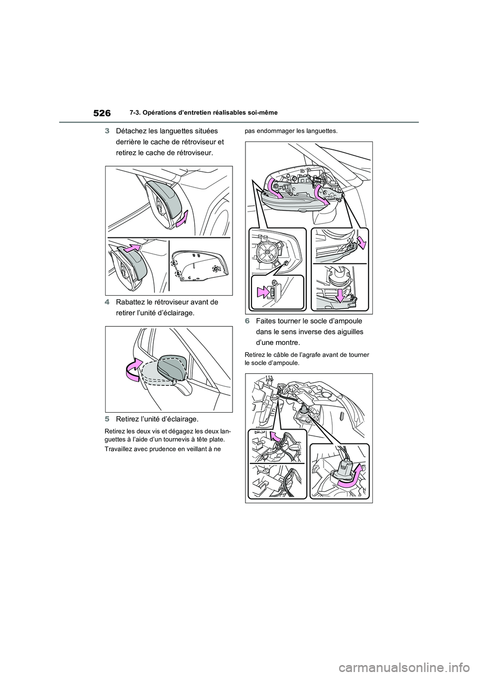 TOYOTA RAV4 2022  Manuel du propriétaire (in French) 5267-3. Opérations d’entretien réalisables soi-même
3Détachez les languettes situées 
derrière le cache de rétroviseur et 
retirez le cache de rétroviseur.
4Rabattez le rétroviseur avant de