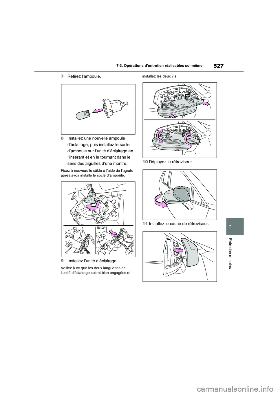 TOYOTA RAV4 2022  Manuel du propriétaire (in French) 527
7 7-3. Opérations d’entretien réalisables soi-même
Entretien et soins
7Retirez l’ampoule.
8Installez une nouvelle ampoule 
d’éclairage, puis installez le socle 
d’ampoule sur l’unit