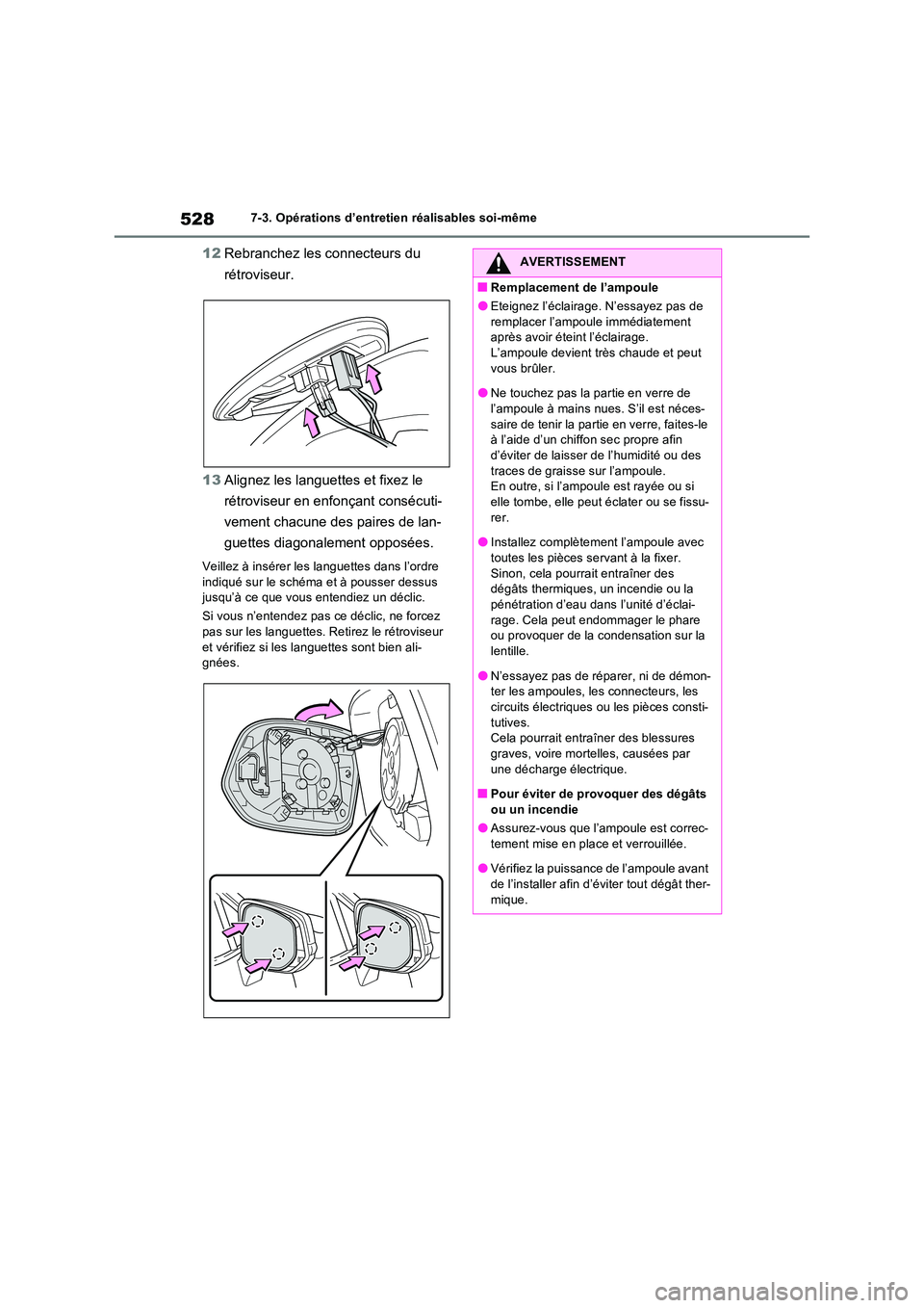 TOYOTA RAV4 2022  Manuel du propriétaire (in French) 5287-3. Opérations d’entretien réalisables soi-même
12Rebranchez les connecteurs du  
rétroviseur. 
13 Alignez les languettes et fixez le  
rétroviseur en enfonçant consécuti- 
vement chacune