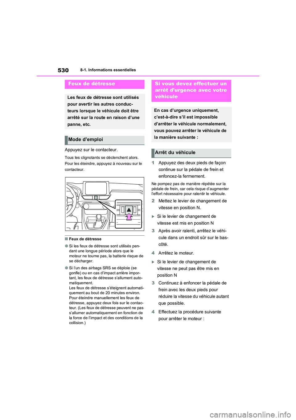 TOYOTA RAV4 2022  Manuel du propriétaire (in French) 5308-1. Informations essentielles
8-1.In formations  e ssen tielles
Appuyez sur le contacteur.
Tous les clignotants se déclenchent alors. 
Pour les éteindre, appuyez à nouveau sur le 
contacteur.
�