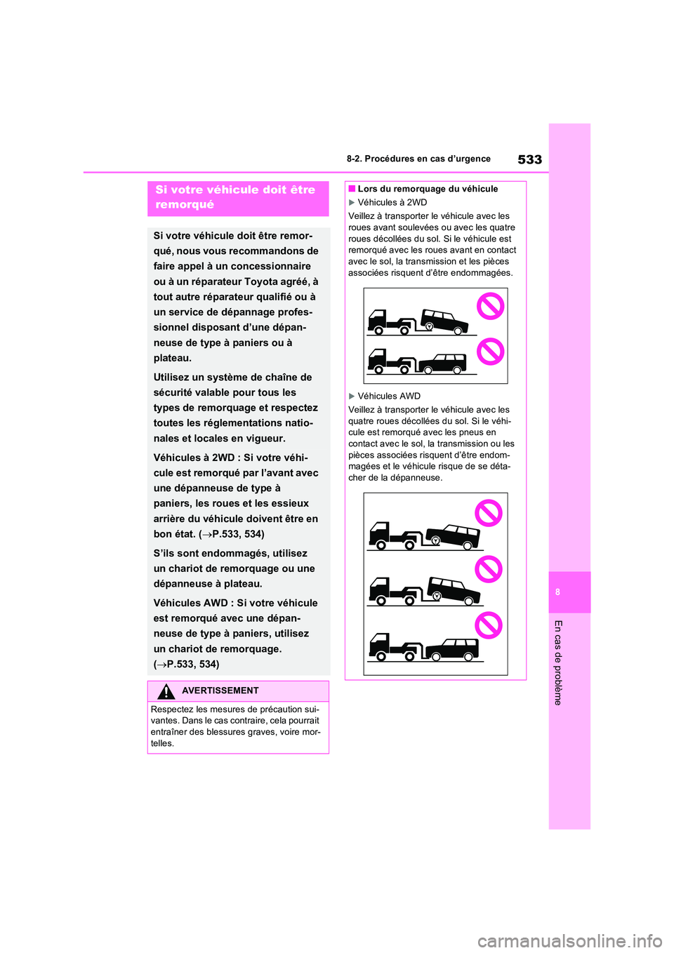 TOYOTA RAV4 2022  Manuel du propriétaire (in French) 533
8 
8-2. Procédures en cas d’urgence
En cas de problème
8-2.Pro cédures en  ca s d’u rgen ceSi votre véhicule doit être  
remorqué
Si votre véhicule doit être remor- 
qué, nous vous re