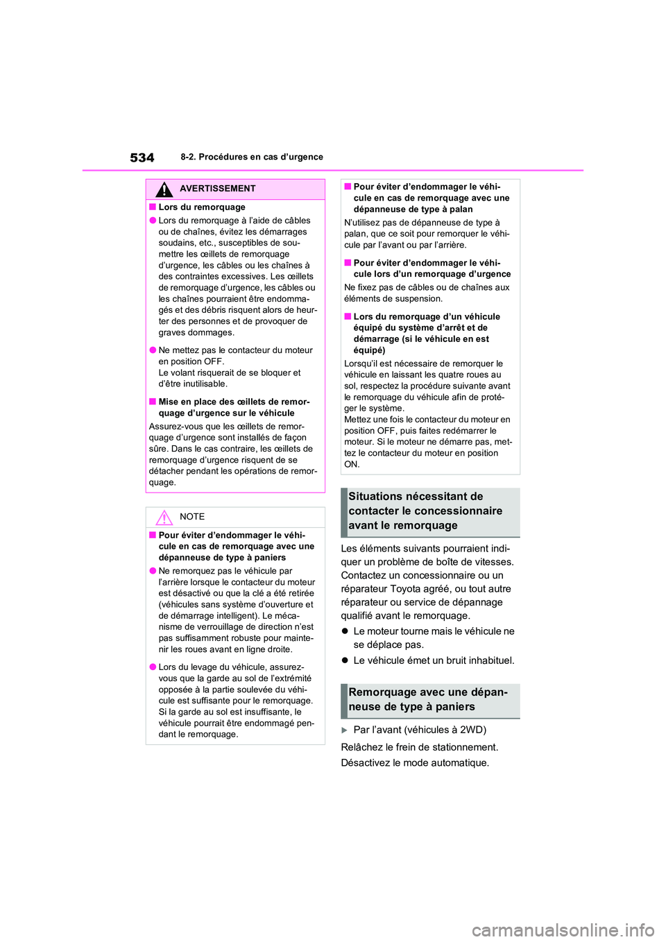 TOYOTA RAV4 2022  Manuel du propriétaire (in French) 5348-2. Procédures en cas d’urgence
Les éléments suivants pourraient indi- 
quer un problème de boîte de vitesses. 
Contactez un concessionnaire ou un 
réparateur Toyota agréé, ou tout autre