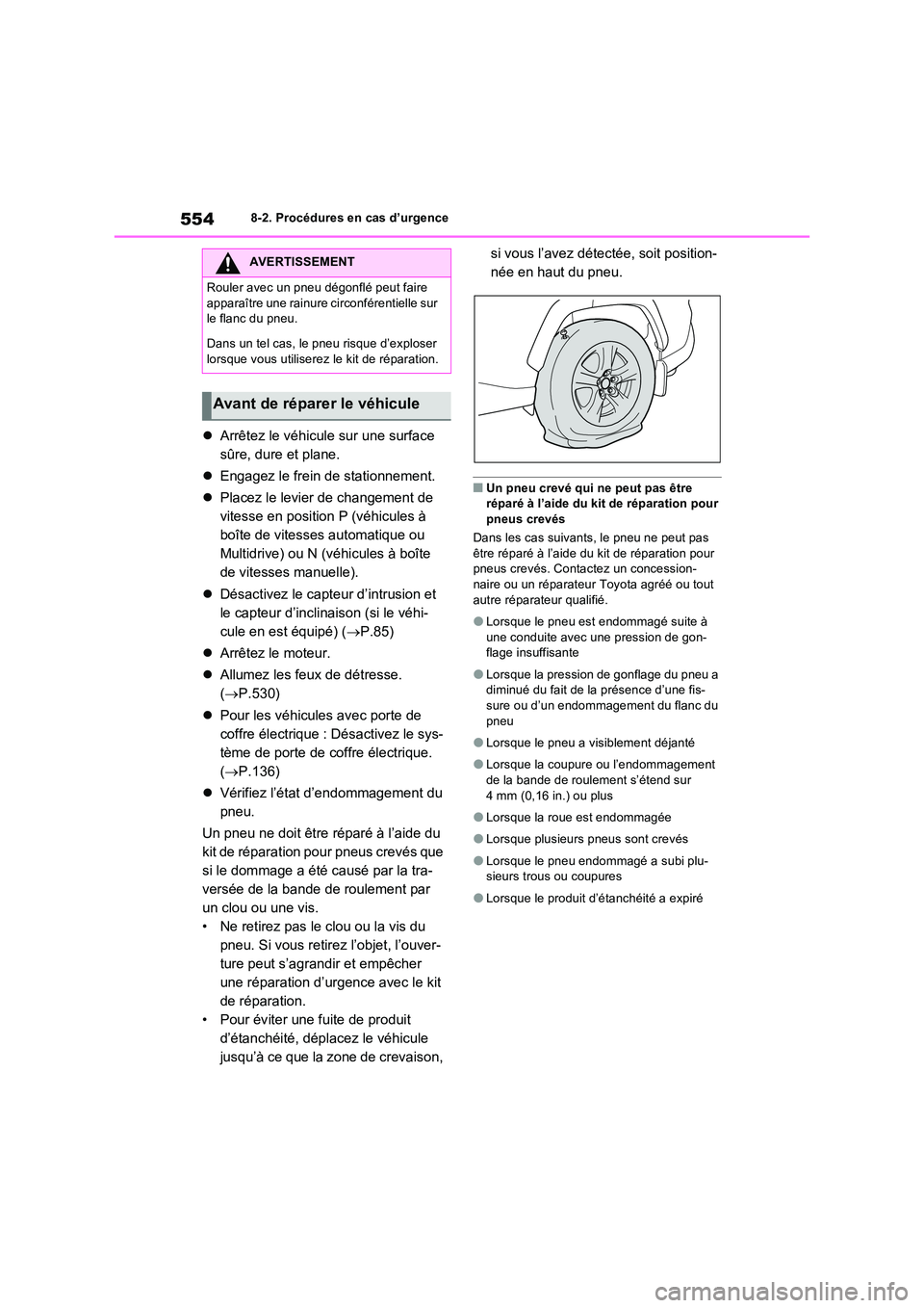 TOYOTA RAV4 2022  Manuel du propriétaire (in French) 5548-2. Procédures en cas d’urgence
Arrêtez le véhicule sur une surface  
sûre, dure et plane. 
 Engagez le frein de stationnement. 
 Placez le levier de changement de  
vitesse en posi