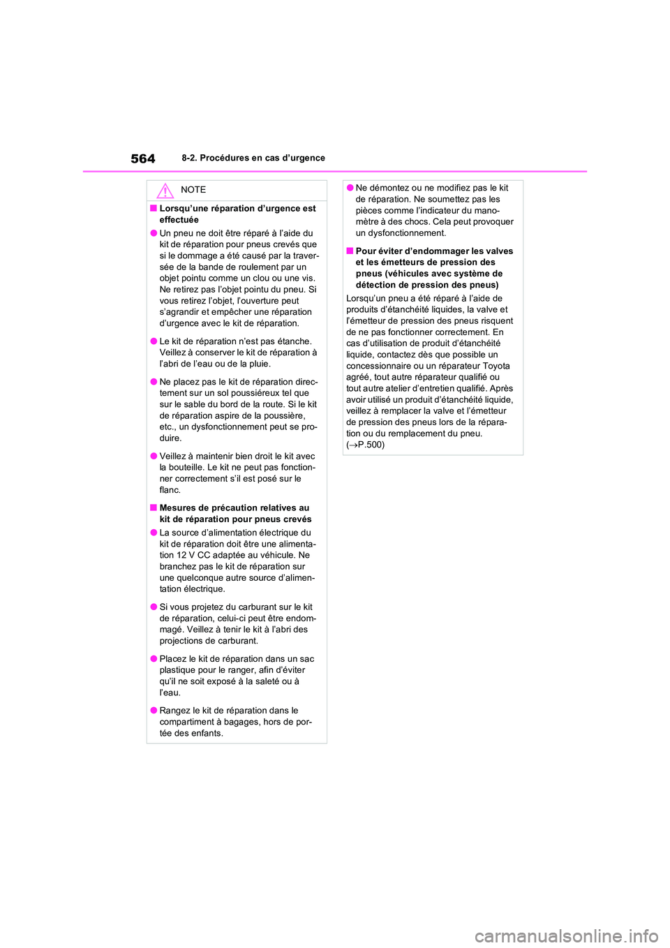 TOYOTA RAV4 2022  Manuel du propriétaire (in French) 5648-2. Procédures en cas d’urgence
NOTE
�QLorsqu’une réparation d’urgence est  
effectuée
�OUn pneu ne doit être réparé à l’aide du  kit de réparation pour pneus crevés que si le dom