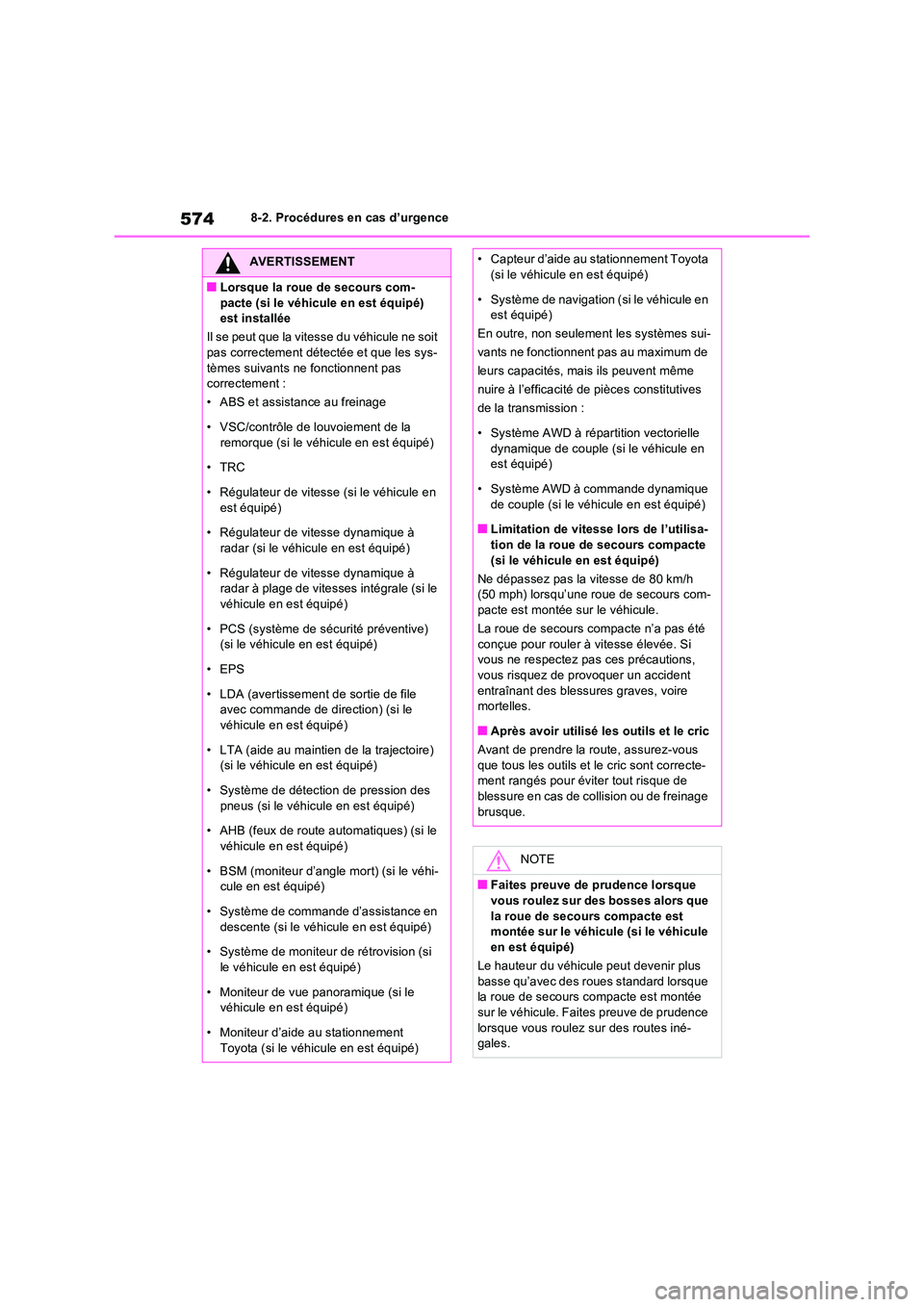 TOYOTA RAV4 2022  Manuel du propriétaire (in French) 5748-2. Procédures en cas d’urgence
AVERTISSEMENT
�QLorsque la roue de secours com- 
pacte (si le véhicule en est équipé)  est installée 
Il se peut que la vitesse du véhicule ne soit  pas cor