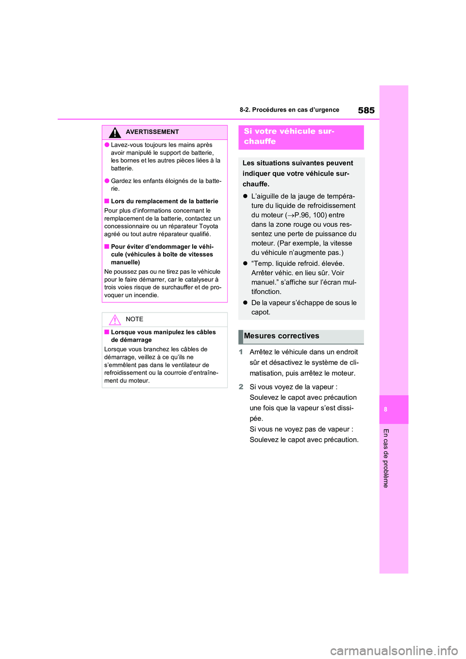 TOYOTA RAV4 2022  Manuel du propriétaire (in French) 585
8 
8-2. Procédures en cas d’urgence
En cas de problème
1 Arrêtez le véhicule dans un endroit  
sûr et désactivez le système de cli- 
matisation, puis arrêtez le moteur. 
2 Si vous voyez 