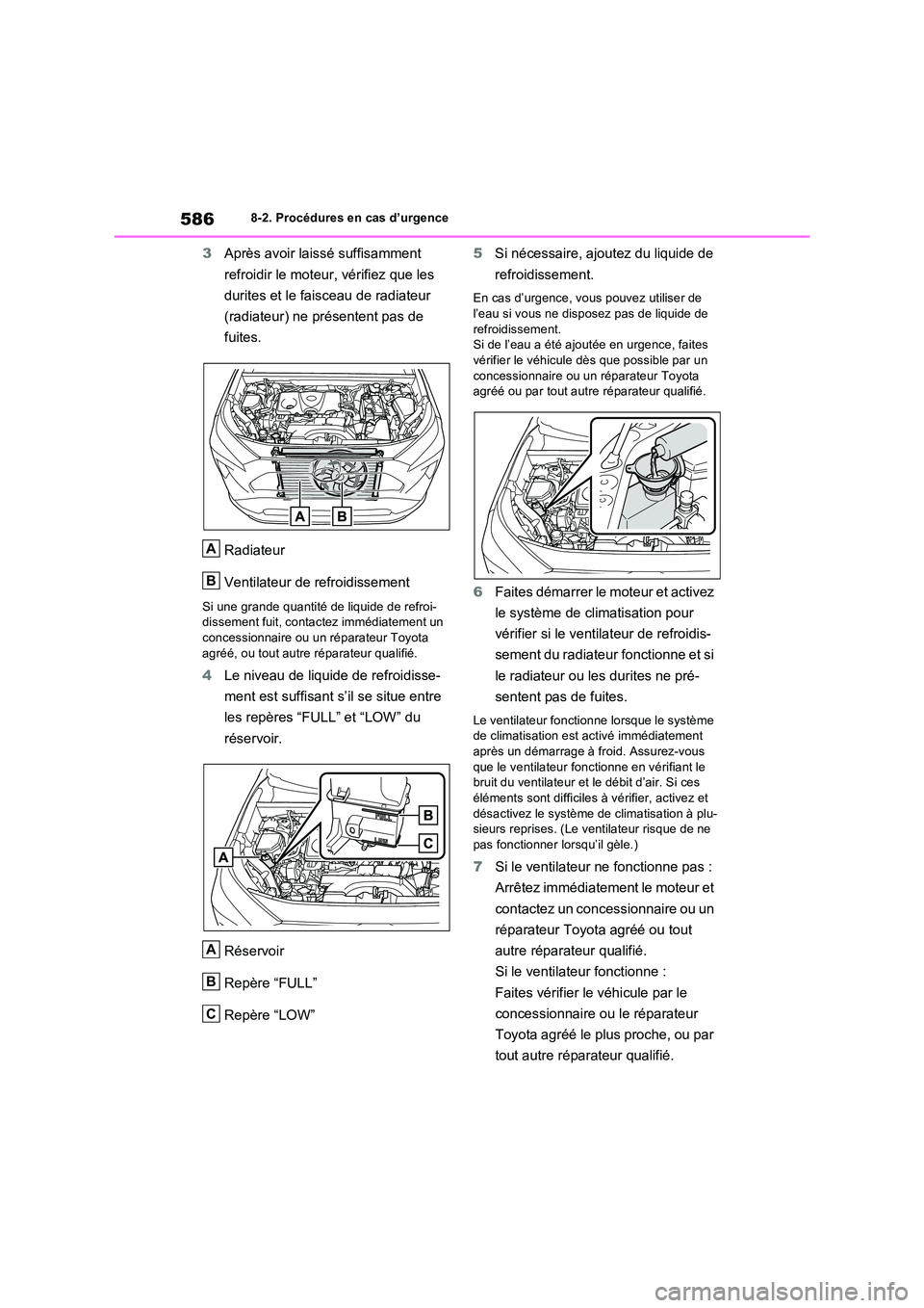 TOYOTA RAV4 2022  Manuel du propriétaire (in French) 5868-2. Procédures en cas d’urgence
3Après avoir laissé suffisamment  
refroidir le moteur, vérifiez que les  
durites et le faisceau de radiateur  
(radiateur) ne présentent pas de  
fuites. 
