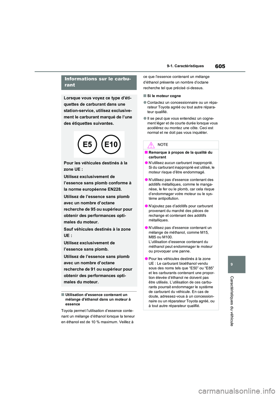 TOYOTA RAV4 2022  Manuel du propriétaire (in French) 605
9 
9-1. Caractéristiques
Caractéristiques du véhicule
�QUtilisation d’essence contenant un  mélange d’éthanol dans un moteur à  
essence 
Toyota permet l’utilisation d’essence conte-