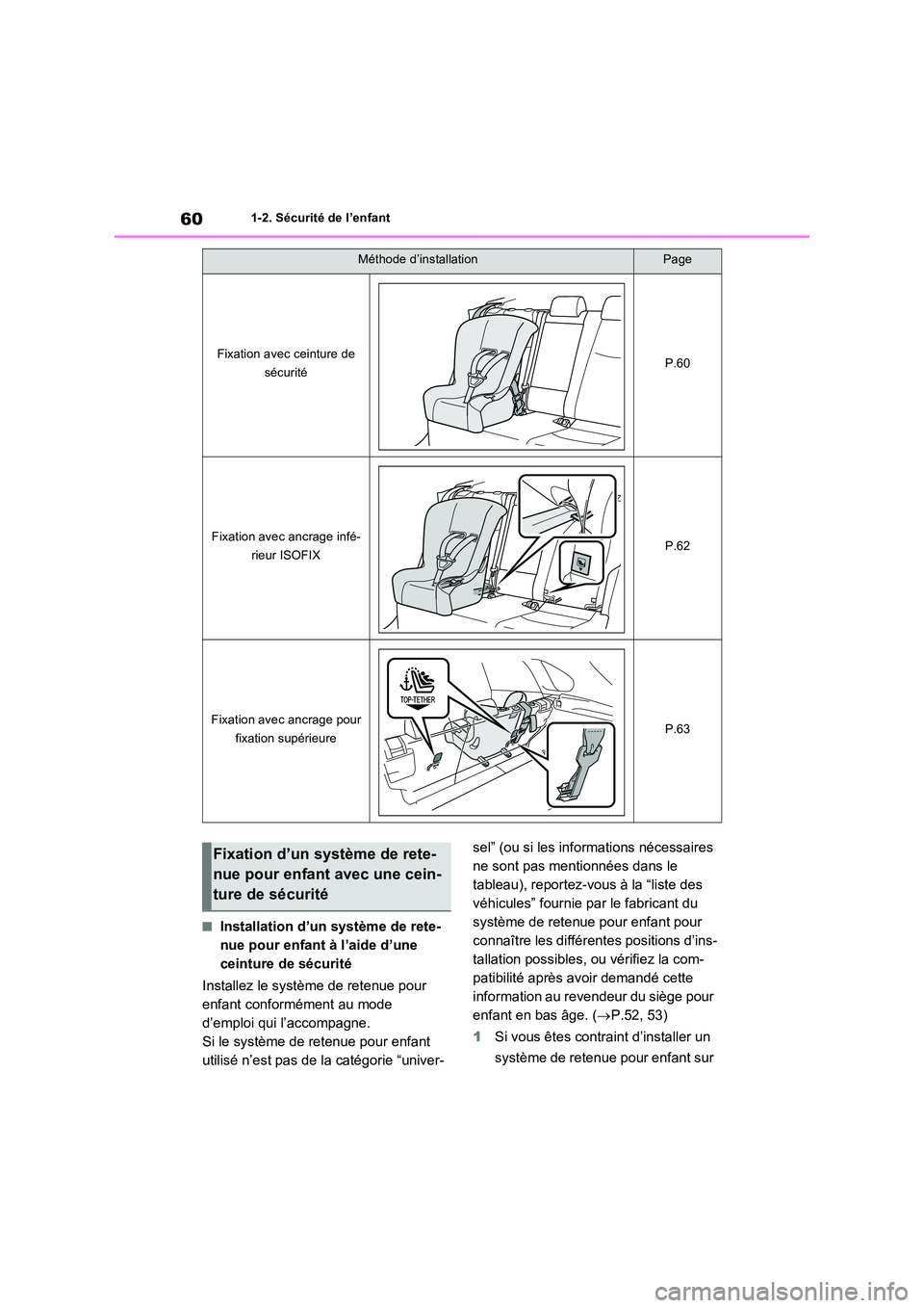 TOYOTA RAV4 2022  Manuel du propriétaire (in French) 601-2. Sécurité de l’enfant
�QInstallation d’un système de rete- 
nue pour enfant à l’aide d’une 
ceinture de sécurité 
Installez le système de retenue pour  
enfant conformément au mo