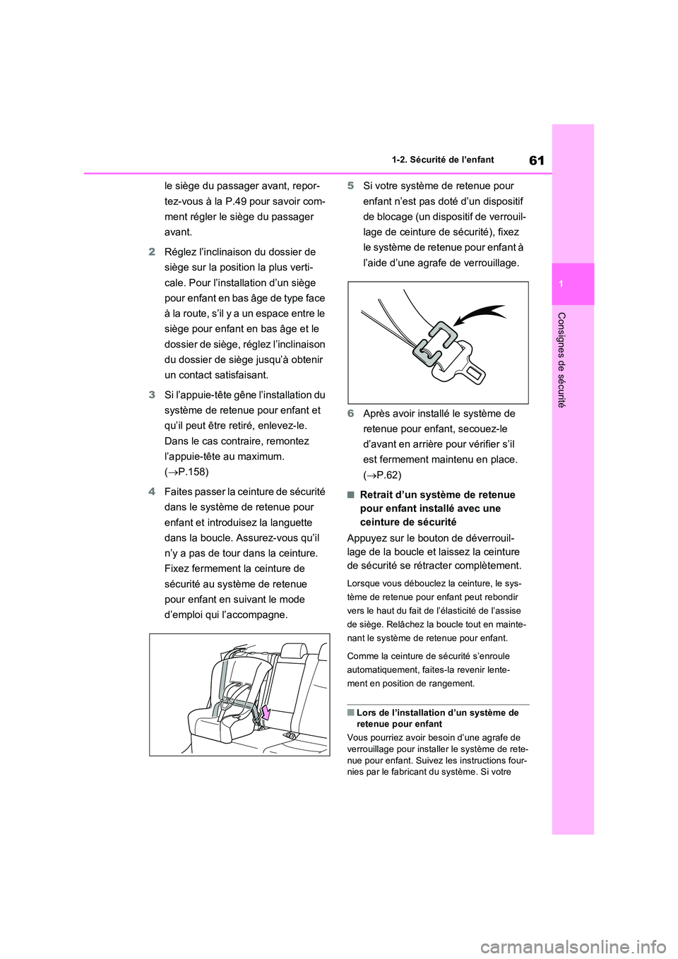 TOYOTA RAV4 2022  Manuel du propriétaire (in French) 61
1 
1-2. Sécurité de l’enfant
Consignes de sécurité
le siège du passager avant, repor- 
tez-vous à la P.49 pour savoir com- 
ment régler le siège du passager  
avant. 
2 Réglez l’inclin