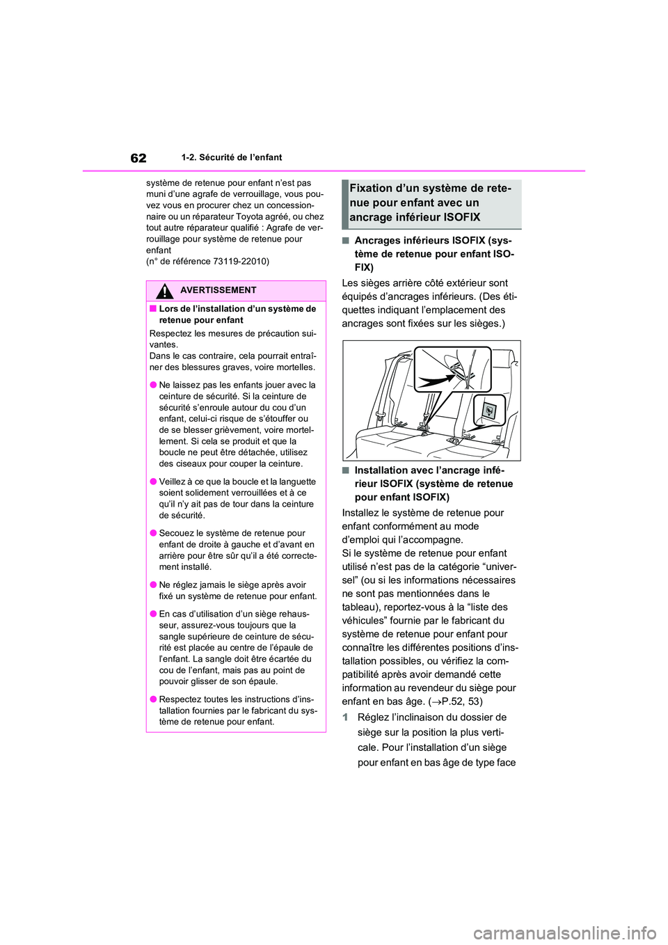 TOYOTA RAV4 2022  Manuel du propriétaire (in French) 621-2. Sécurité de l’enfant 
système de retenue pour enfant n’est pas  muni d’une agrafe de verrouillage, vous pou-vez vous en procurer  chez un concession- 
naire ou un réparateur To yota a