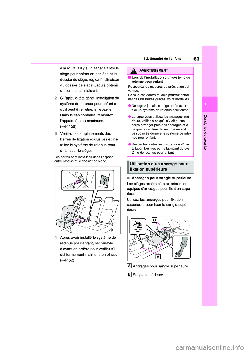 TOYOTA RAV4 2022  Manuel du propriétaire (in French) 63
1 
1-2. Sécurité de l’enfant
Consignes de sécurité
à la route, s’il y a un espace entre le  
siège pour enfant en bas âge et le  
dossier de siège, réglez l’inclinaison  
du dossier 