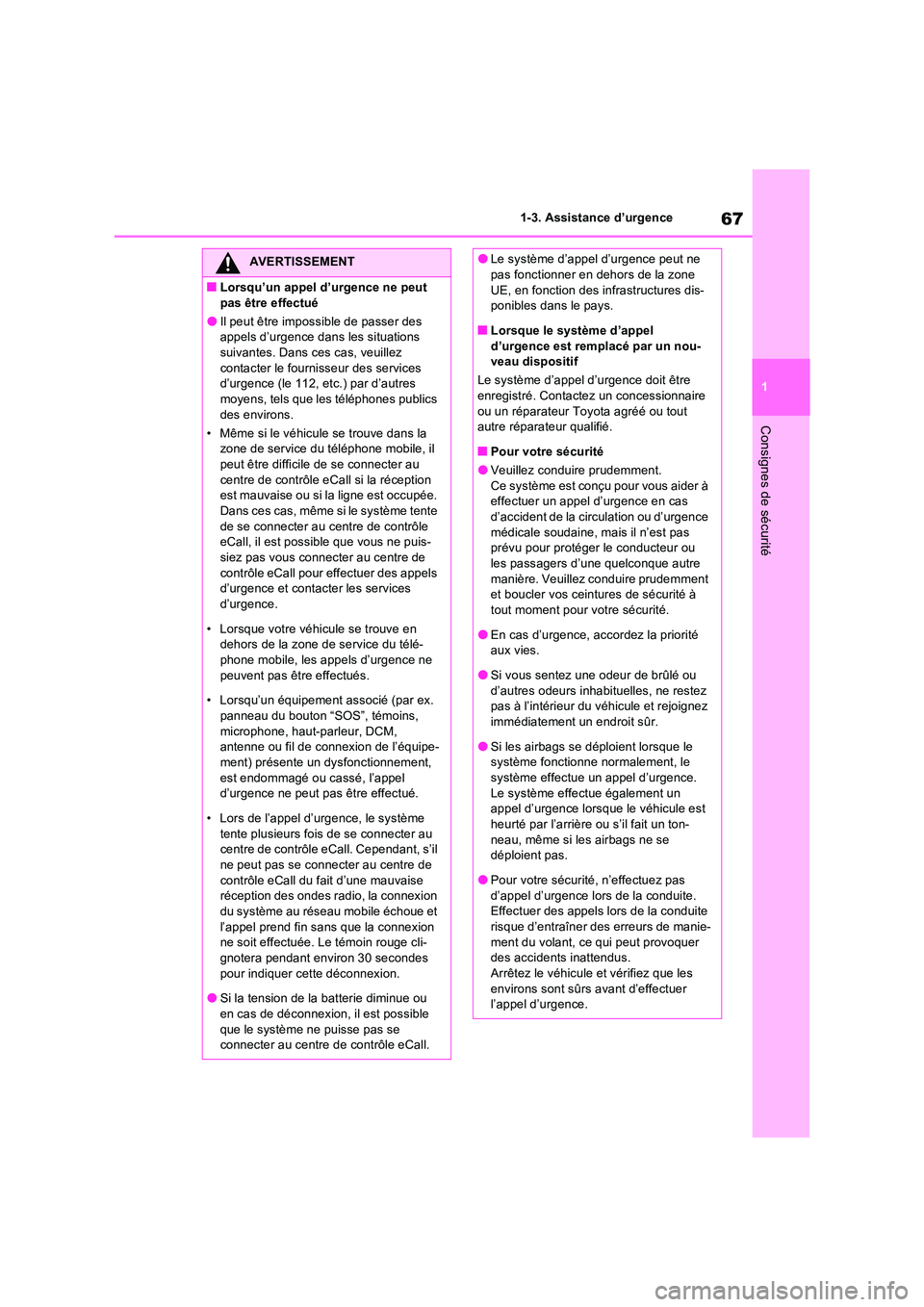 TOYOTA RAV4 2022  Manuel du propriétaire (in French) 67
1 
1-3. Assistance d’urgence
Consignes de sécurité
AVERTISSEMENT
�QLorsqu’un appel d’urgence ne peut  
pas être effectué
�OIl peut être impossible de passer des  appels d’urgence dans 