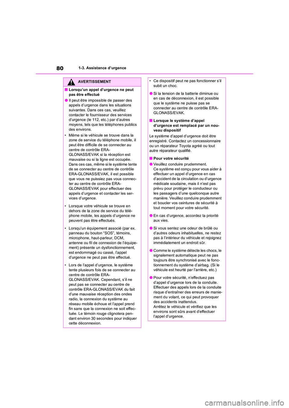 TOYOTA RAV4 2022  Manuel du propriétaire (in French) 801-3. Assistance d’urgence
AVERTISSEMENT
�QLorsqu’un appel d’urgence ne peut  
pas être effectué
�OIl peut être impossible de passer des  appels d’urgence dans les situations suivantes. Da