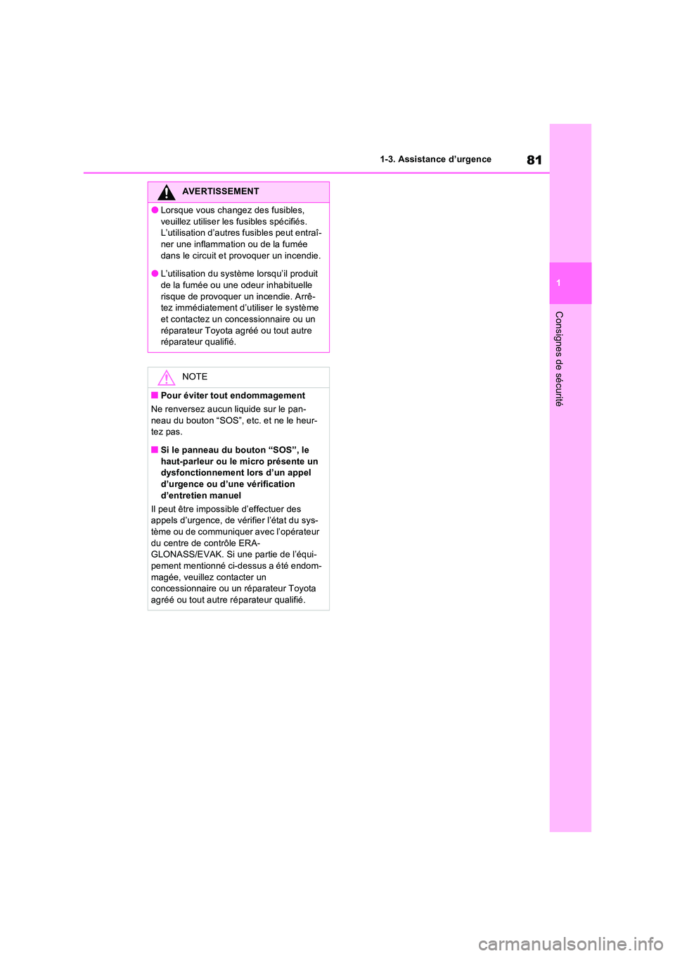 TOYOTA RAV4 2022  Manuel du propriétaire (in French) 81
1 
1-3. Assistance d’urgence
Consignes de sécurité
AVERTISSEMENT
�OLorsque vous changez des fusibles,  
veuillez utiliser les fusibles spécifiés.  L’utilisation d’autres fusibles peut ent