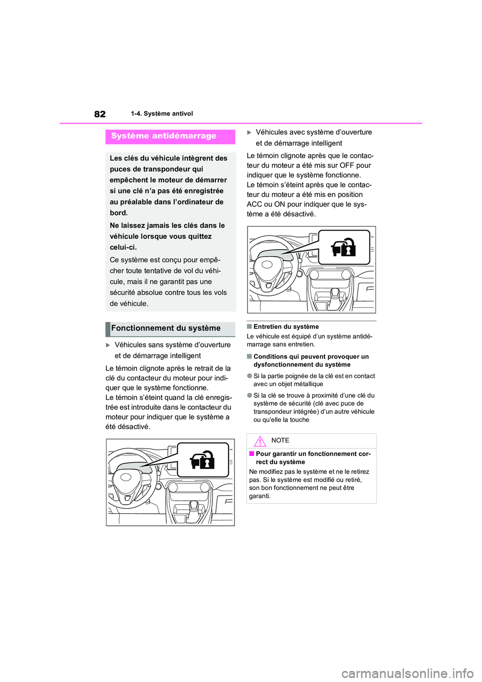 TOYOTA RAV4 2022  Manuel du propriétaire (in French) 821-4. Système antivol
1-4.Système antivol
Véhicules sans système d’ouverture  
et de démarrage intelligent 
Le témoin clignote après le retrait de la  
clé du contacteur du moteur pour i