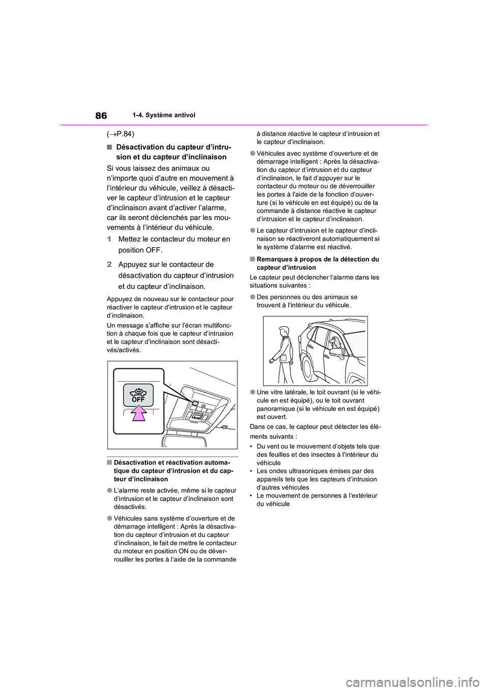 TOYOTA RAV4 2022  Manuel du propriétaire (in French) 861-4. Système antivol
(P.84)
�QDésactivation du capteur d’intru- 
sion et du capteur d’inclinaison 
Si vous laissez des animaux ou  
n’importe quoi d’autre en mouvement à 
l’intérieu