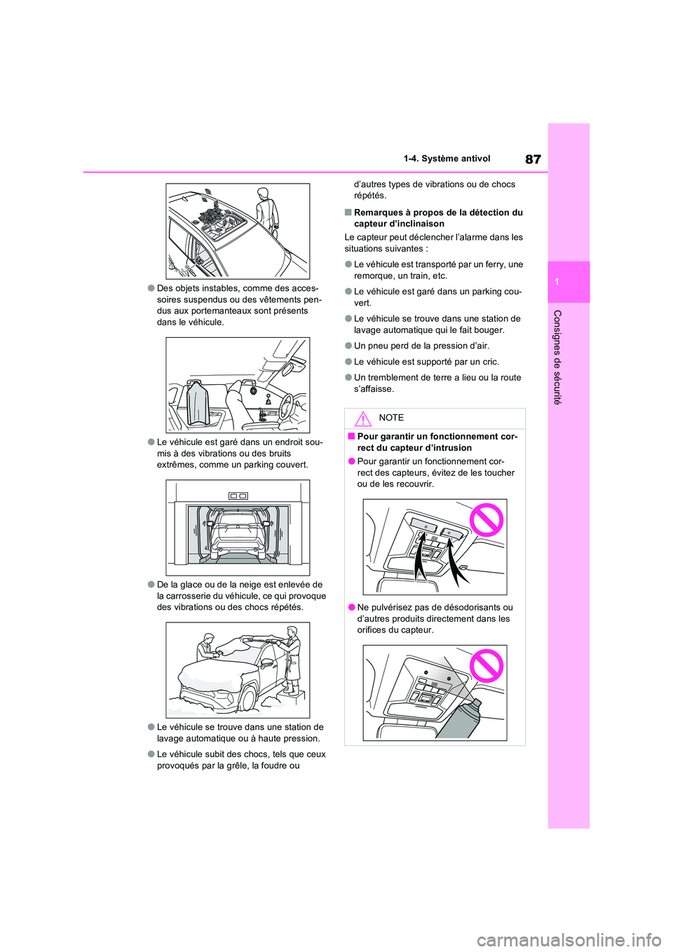 TOYOTA RAV4 2022  Manuel du propriétaire (in French) 87
1 
1-4. Système antivol
Consignes de sécurité
�ODes objets instables, comme des acces- soires suspendus ou des vêtements pen-dus aux portemanteaux  sont présents  
dans le véhicule.
�OLe véh