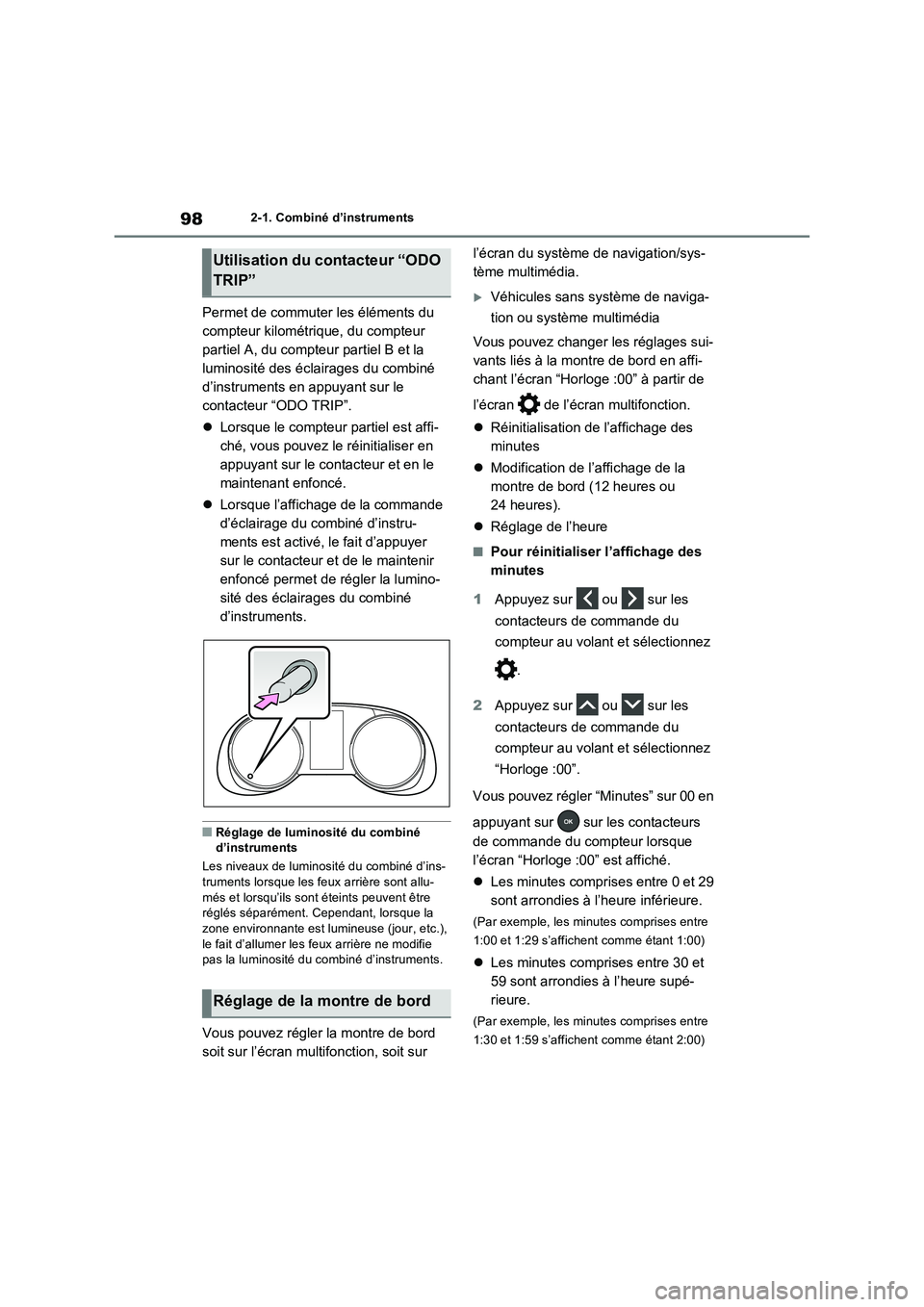 TOYOTA RAV4 2022  Manuel du propriétaire (in French) 982-1. Combiné d’instruments
Permet de commuter les éléments du 
compteur kilométrique, du compteur 
partiel A, du compteur partiel B et la 
luminosité des éclairages du combiné 
d’instrume